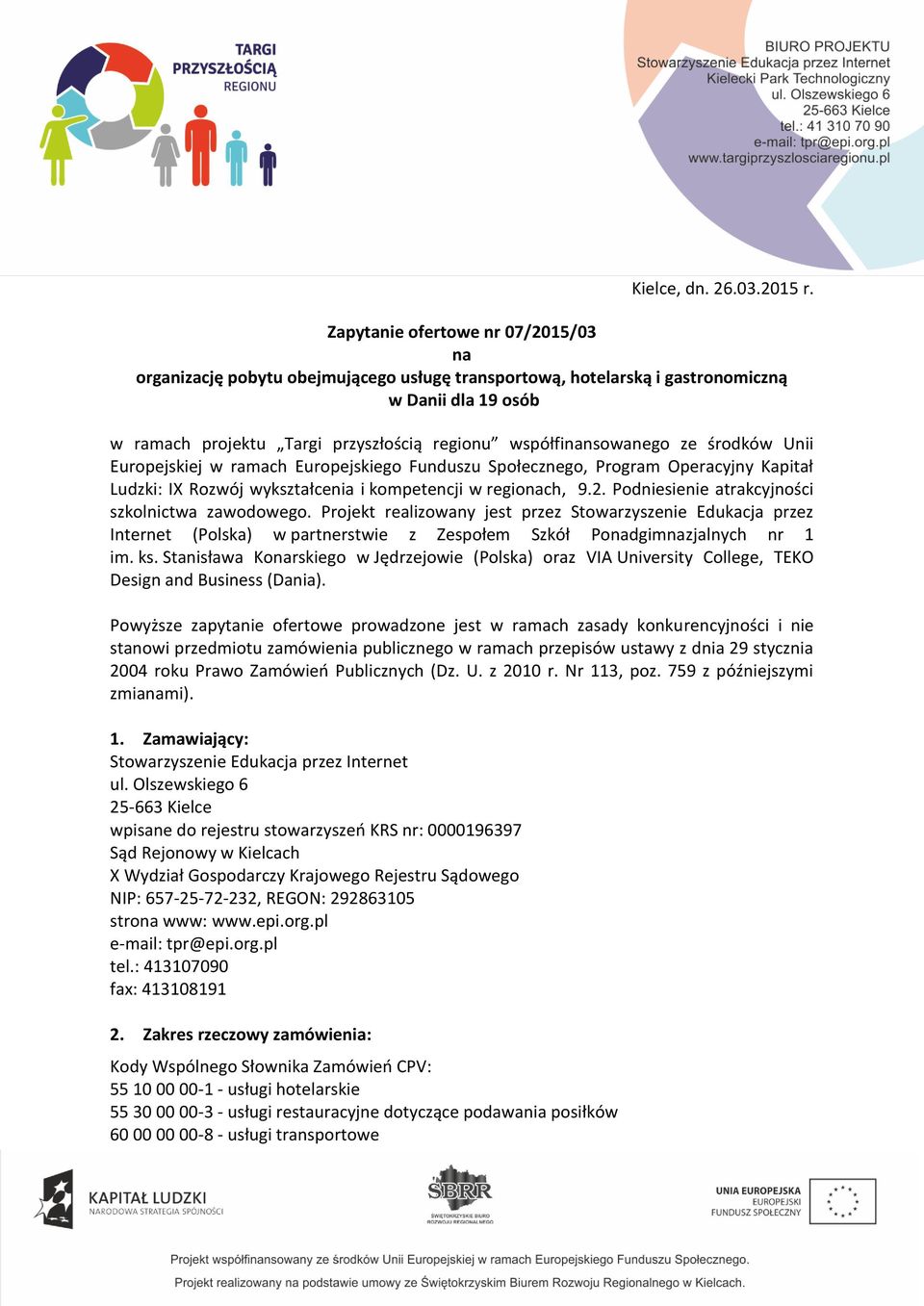 współfinansowanego ze środków Unii Europejskiej w ramach Europejskiego Funduszu Społecznego, Program Operacyjny Kapitał Ludzki: IX Rozwój wykształcenia i kompetencji w regionach, 9.2.