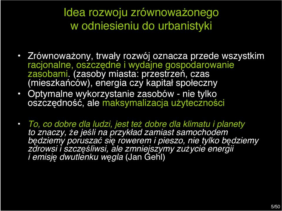 (zasoby miasta: przestrzeń, czas (mieszkańców), energia czy kapitał społeczny Optymalne wykorzystanie zasobów - nie tylko oszczędność, ale