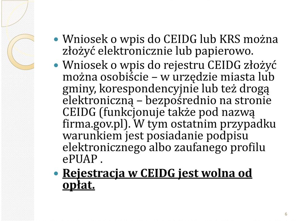 też drogą elektroniczną bezpośrednio na stronie CEIDG (funkcjonuje także pod nazwą firma.gov.pl).