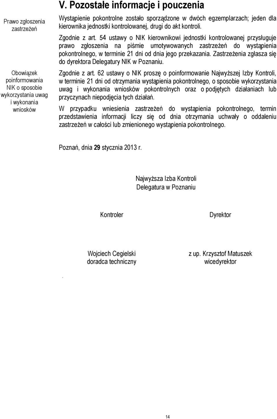 54 ustawy o NIK kierownikowi jednostki kontrolowanej przysługuje prawo zgłoszenia na piśmie umotywowanych zastrzeżeń do wystąpienia pokontrolnego, w terminie 21 dni od dnia jego przekazania.