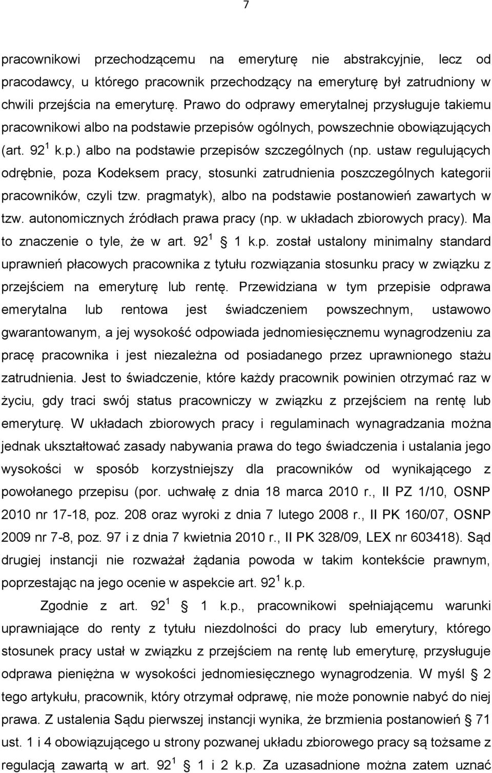 ustaw regulujących odrębnie, poza Kodeksem pracy, stosunki zatrudnienia poszczególnych kategorii pracowników, czyli tzw. pragmatyk), albo na podstawie postanowień zawartych w tzw.