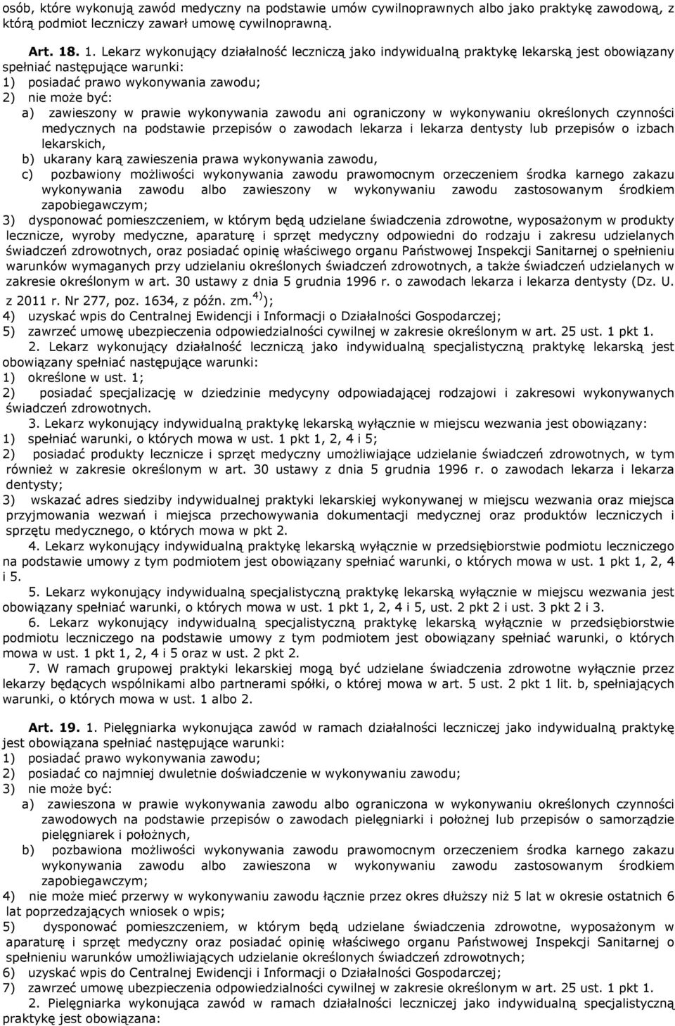 prawie wykonywania zawodu ani ograniczony w wykonywaniu określonych czynności medycznych na podstawie przepisów o zawodach lekarza i lekarza dentysty lub przepisów o izbach lekarskich, b) ukarany