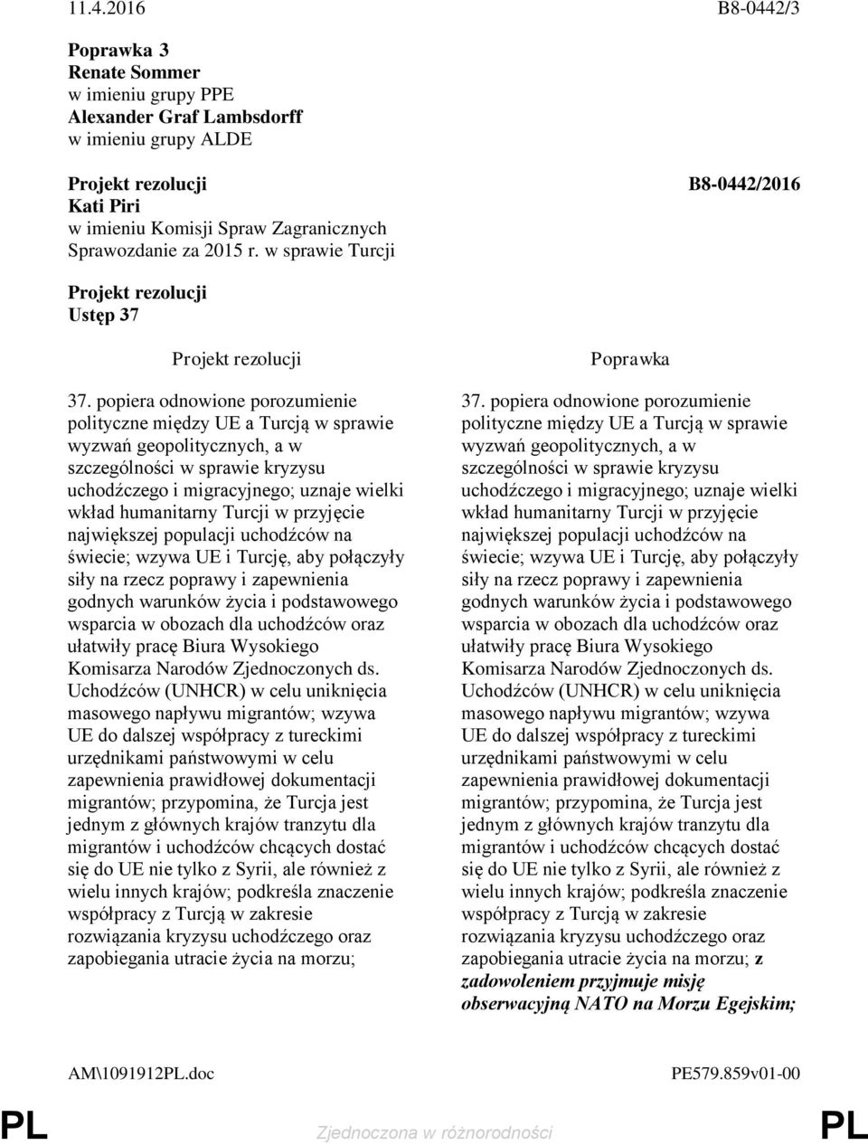 przyjęcie największej populacji uchodźców na świecie; wzywa UE i Turcję, aby połączyły siły na rzecz poprawy i zapewnienia godnych warunków życia i podstawowego wsparcia w obozach dla uchodźców oraz