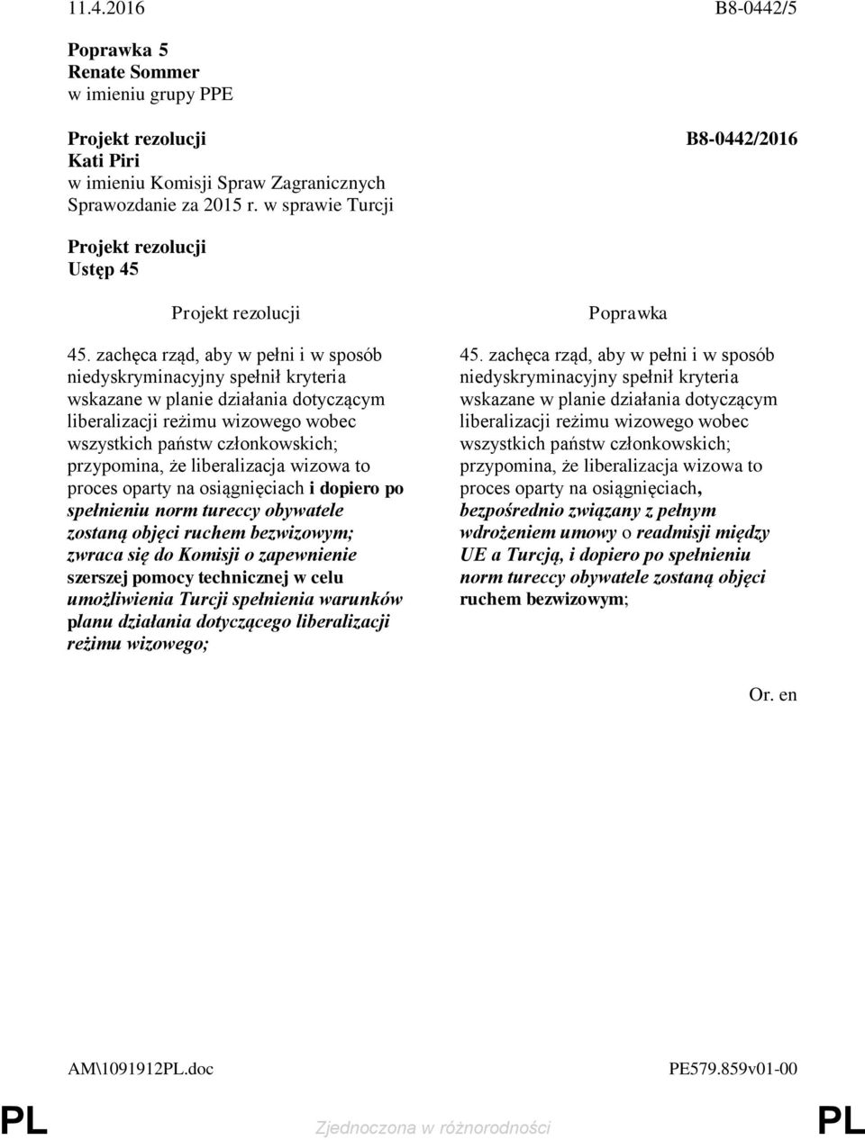 liberalizacja wizowa to proces oparty na osiągnięciach i dopiero po spełnieniu norm tureccy obywatele zostaną objęci ruchem bezwizowym; zwraca się do Komisji o zapewnienie szerszej pomocy technicznej