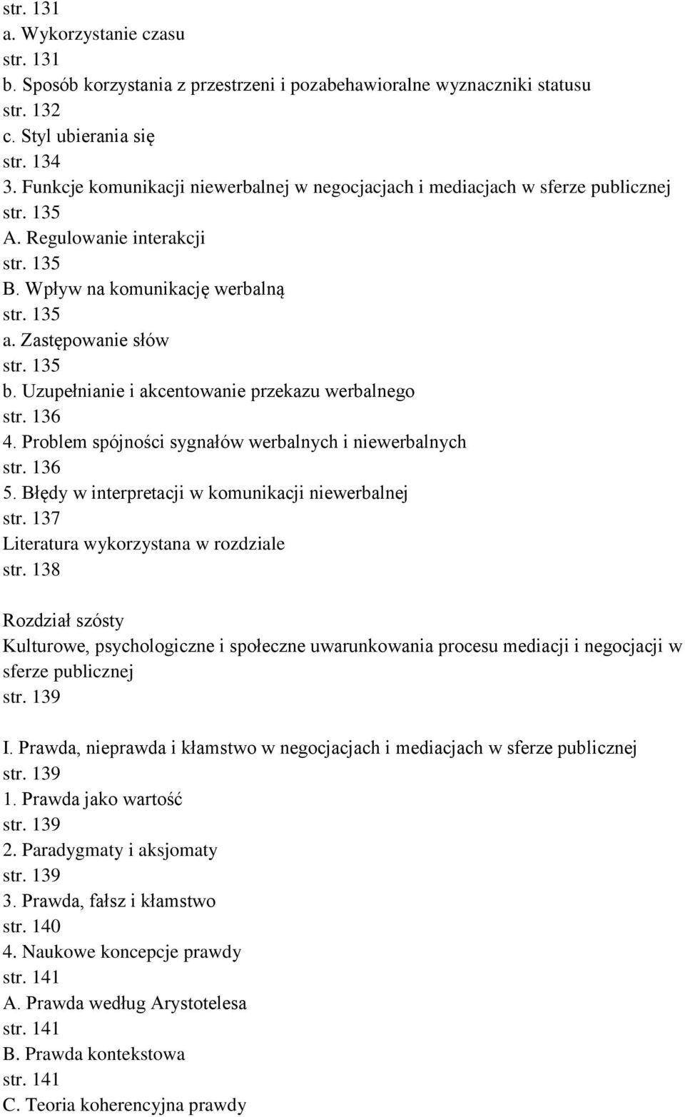 Uzupełnianie i akcentowanie przekazu werbalnego str. 136 4. Problem spójności sygnałów werbalnych i niewerbalnych str. 136 5. Błędy w interpretacji w komunikacji niewerbalnej str.