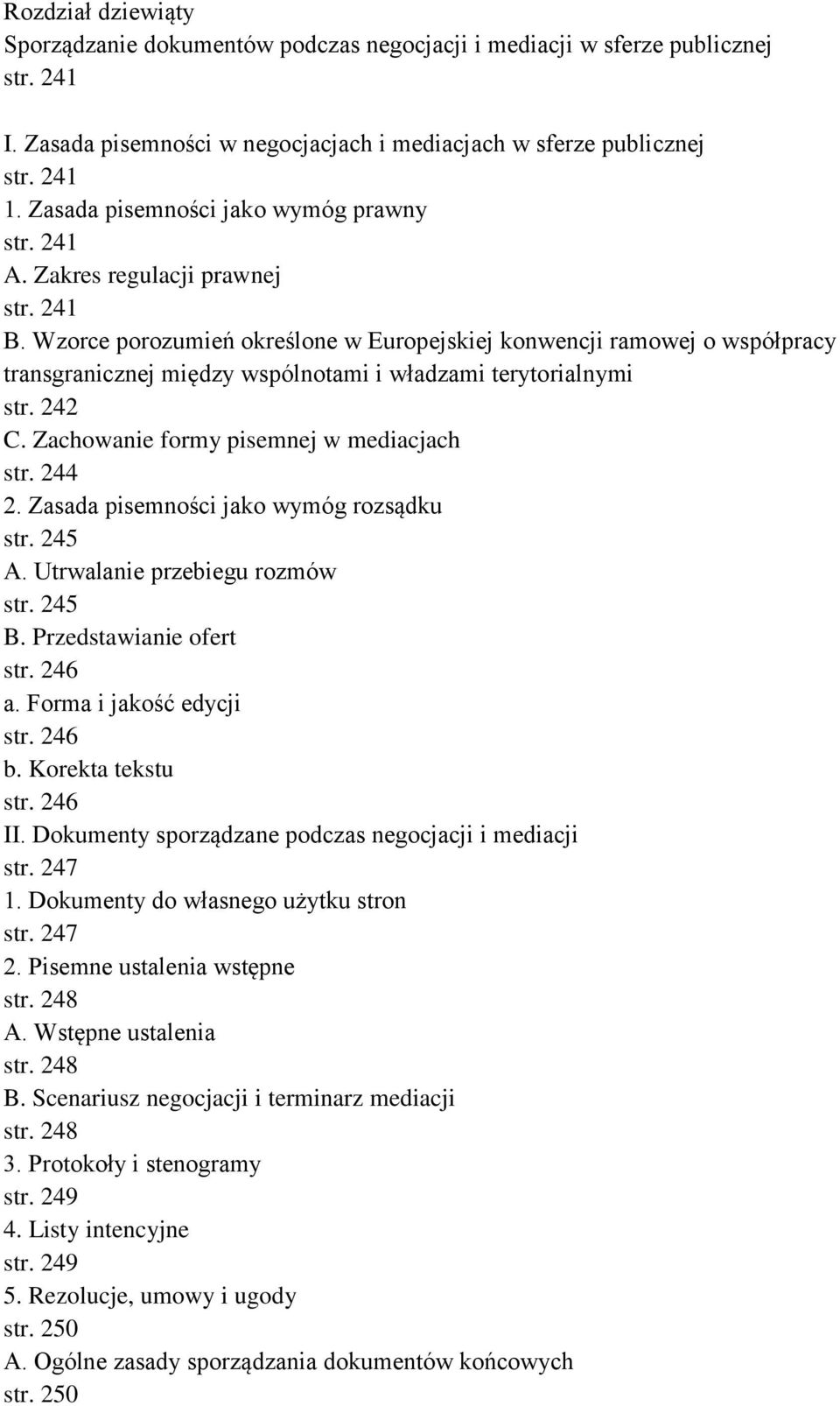 Wzorce porozumień określone w Europejskiej konwencji ramowej o współpracy transgranicznej między wspólnotami i władzami terytorialnymi str. 242 C. Zachowanie formy pisemnej w mediacjach str. 244 2.