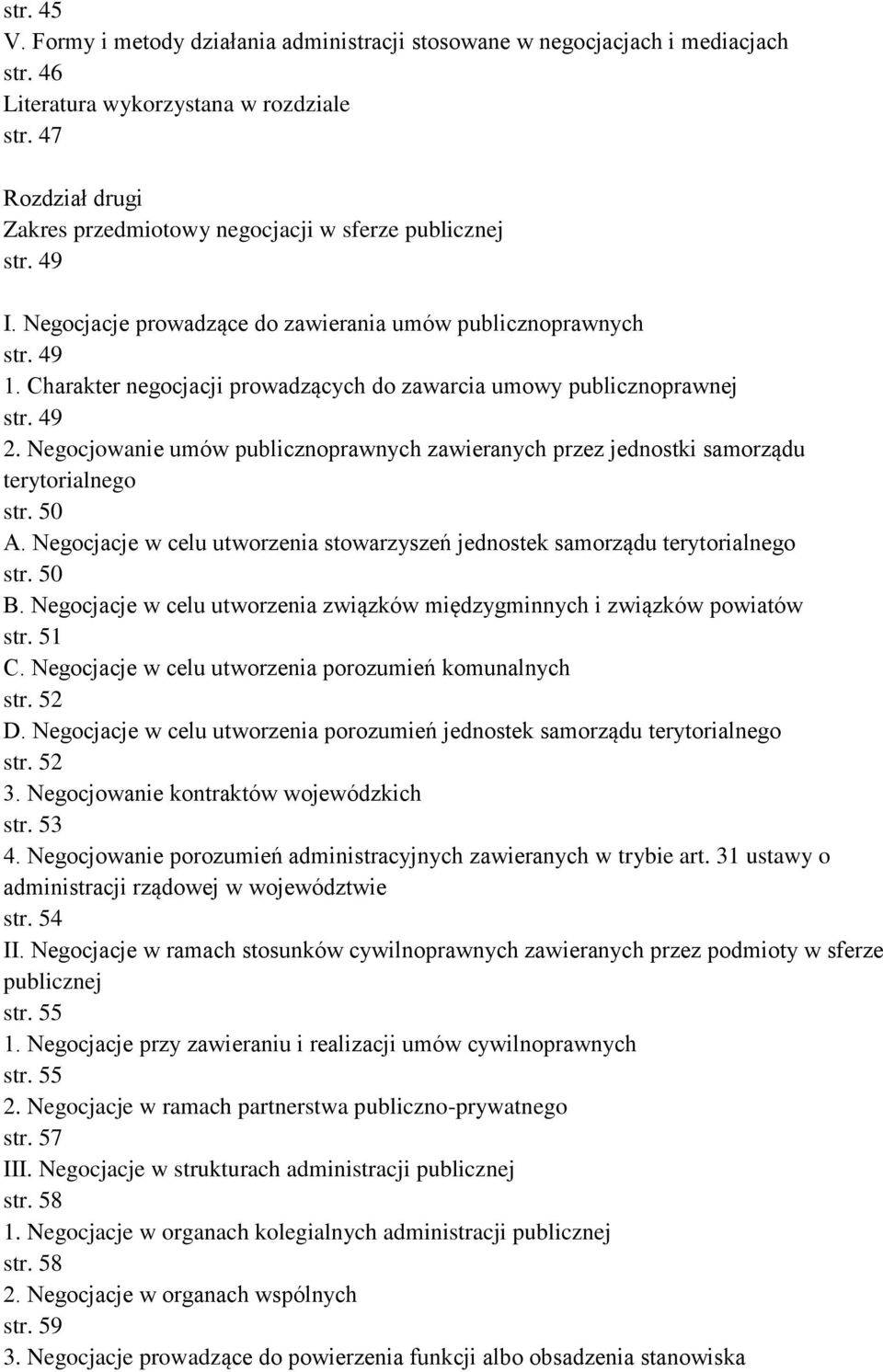 Charakter negocjacji prowadzących do zawarcia umowy publicznoprawnej str. 49 2. Negocjowanie umów publicznoprawnych zawieranych przez jednostki samorządu terytorialnego str. 50 A.
