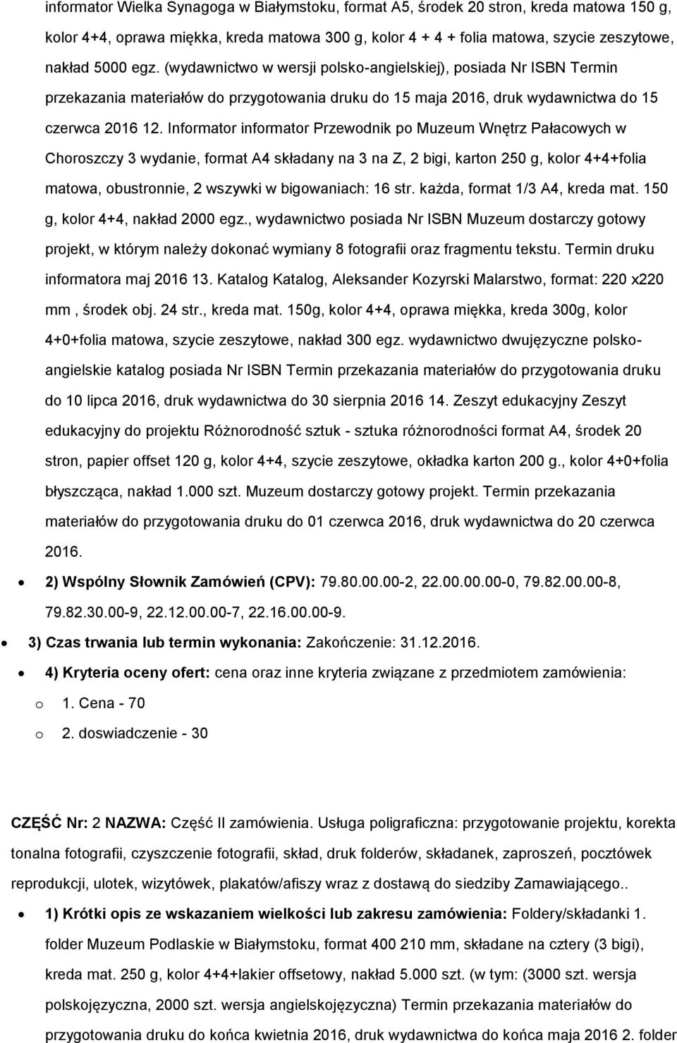 Informator informator Przewodnik po Muzeum Wnętrz Pałacowych w Choroszczy 3 wydanie, format A4 składany na 3 na Z, 2 bigi, karton 250 g, kolor 4+4+folia matowa, obustronnie, 2 wszywki w bigowaniach: