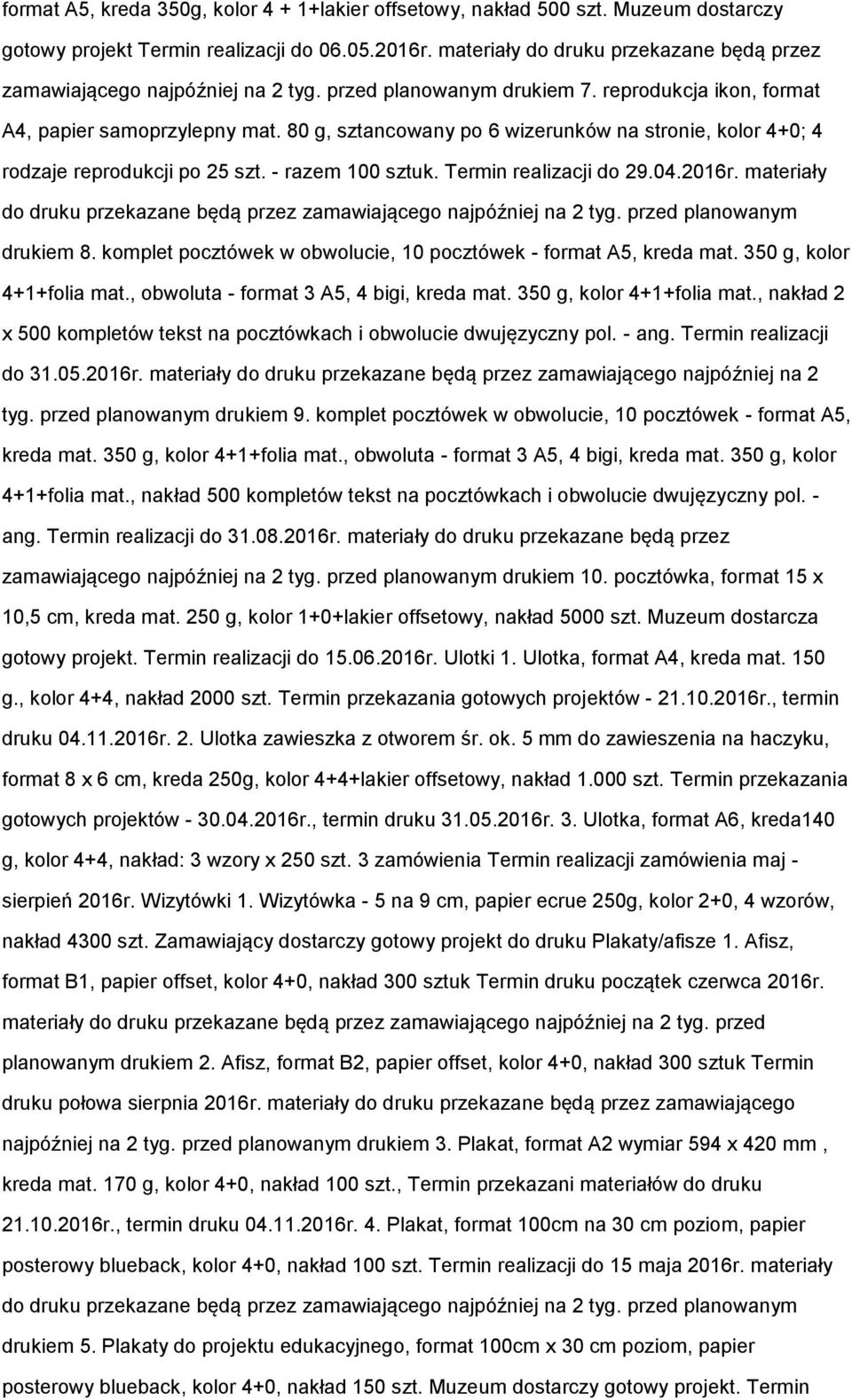 80 g, sztancowany po 6 wizerunków na stronie, kolor 4+0; 4 rodzaje reprodukcji po 25 szt. - razem 100 sztuk. Termin realizacji do 29.04.2016r.