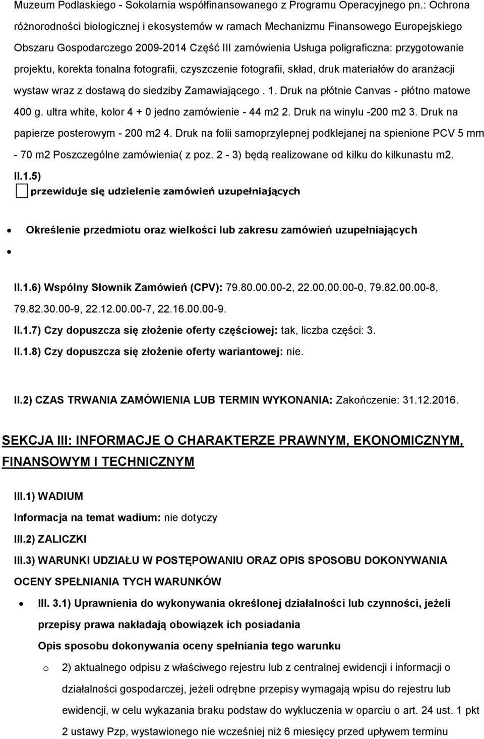 korekta tonalna fotografii, czyszczenie fotografii, skład, druk materiałów do aranżacji wystaw wraz z dostawą do siedziby Zamawiającego. 1. Druk na płótnie Canvas - płótno matowe 400 g.