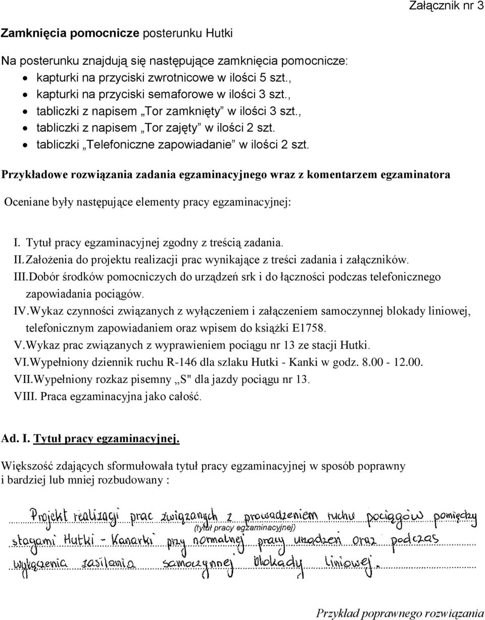 tabliczki Telefoniczne zapowiadanie w ilości 2 szt. Przykładowe rozwiązania zadania egzaminacyjnego wraz z komentarzem egzaminatora Oceniane były następujące elementy pracy egzaminacyjnej: I.