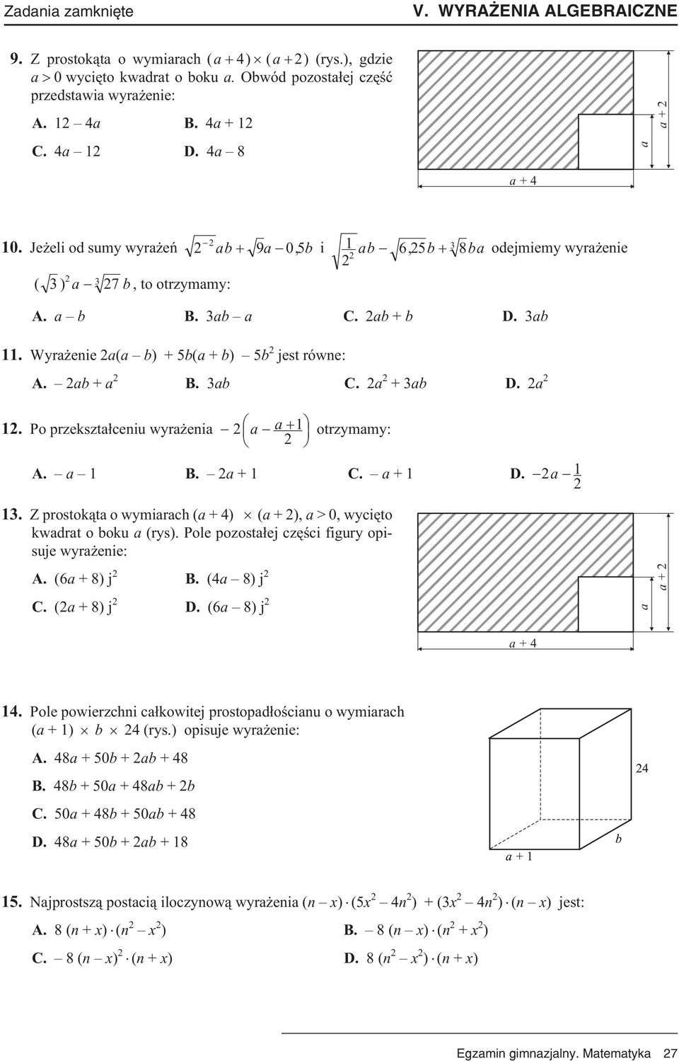 Wyra enie a(a b) +5b(a + b) 5b jest równe: A. ab + a B. 3ab C. a +3ab D. a 1. Po przekszta³ceniu wyra enia a a 1 otrzymamy: A. a 1 B. a +1 C. a +1 D. a 1 13.