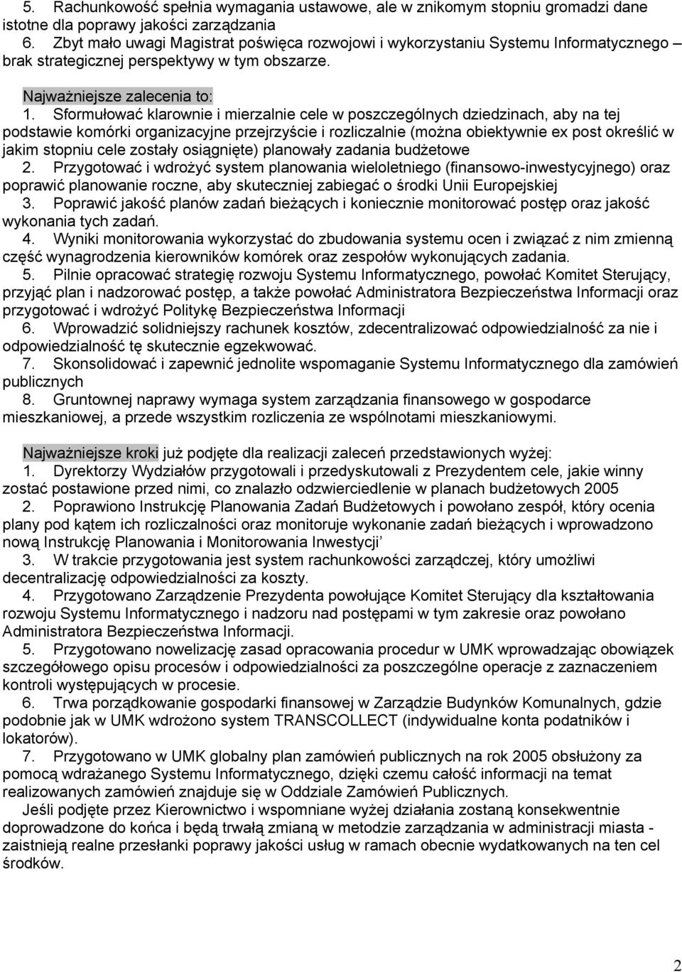 Sformułować klarownie i mierzalnie cele w poszczególnych dziedzinach, aby na tej podstawie komórki organizacyjne przejrzyście i rozliczalnie (można obiektywnie ex post określić w jakim stopniu cele