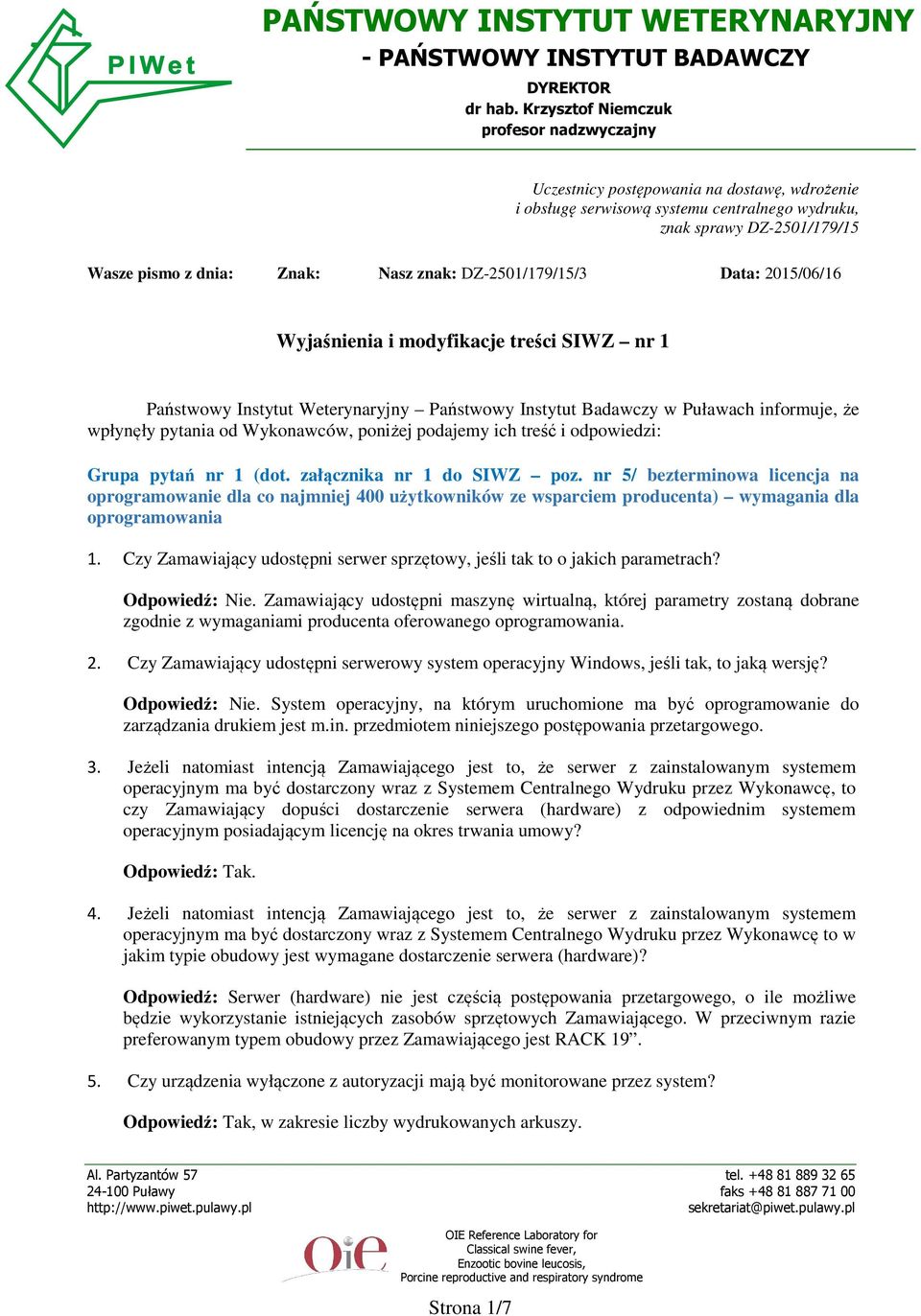 DZ-2501/179/15/3 Data: 2015/06/16 Wyjaśnienia i modyfikacje treści SIWZ nr 1 Państwowy Instytut Weterynaryjny Państwowy Instytut Badawczy w Puławach informuje, że wpłynęły pytania od Wykonawców,