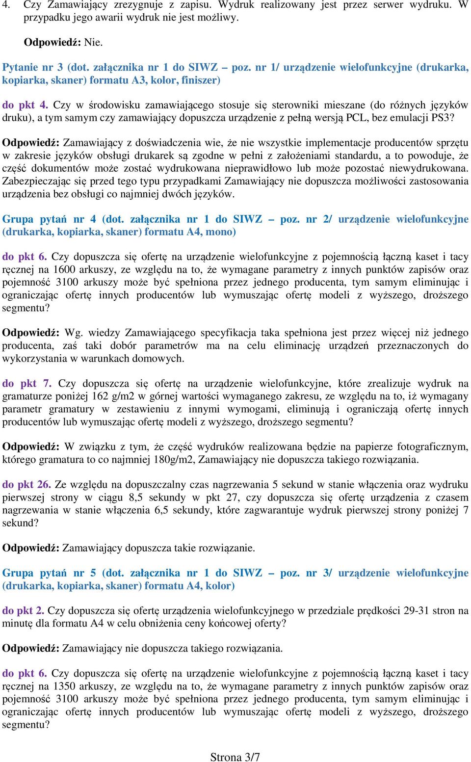 Czy w środowisku zamawiającego stosuje się sterowniki mieszane (do różnych języków druku), a tym samym czy zamawiający dopuszcza urządzenie z pełną wersją PCL, bez emulacji PS3?