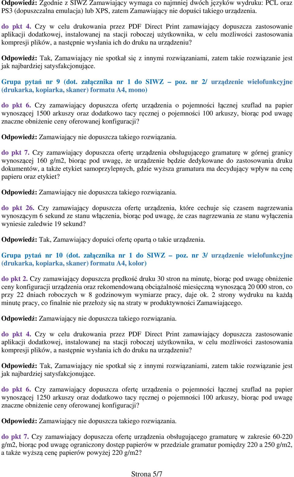 następnie wysłania ich do druku na urządzeniu? Odpowiedź: Tak, Zamawiający nie spotkał się z innymi rozwiązaniami, zatem takie rozwiązanie jest jak najbardziej satysfakcjonujące.