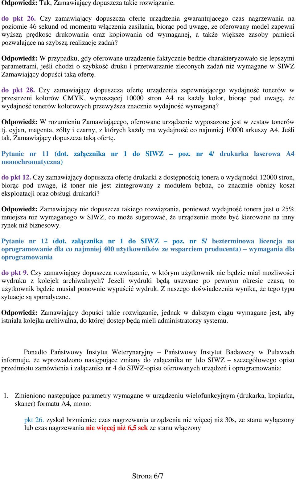 drukowania oraz kopiowania od wymaganej, a także większe zasoby pamięci pozwalające na szybszą realizację zadań?