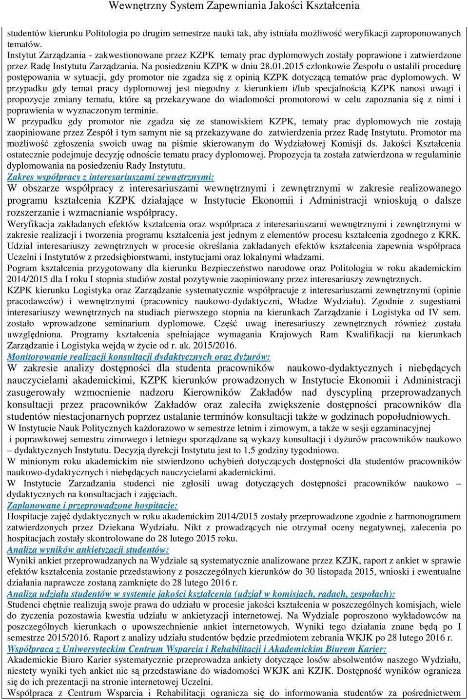 2015 członkowie Zespołu o ustalili procedurę postępowania w sytuacji, gdy promotor nie zgadza się z opinią KZPK dotyczącą tematów prac dyplomowych.