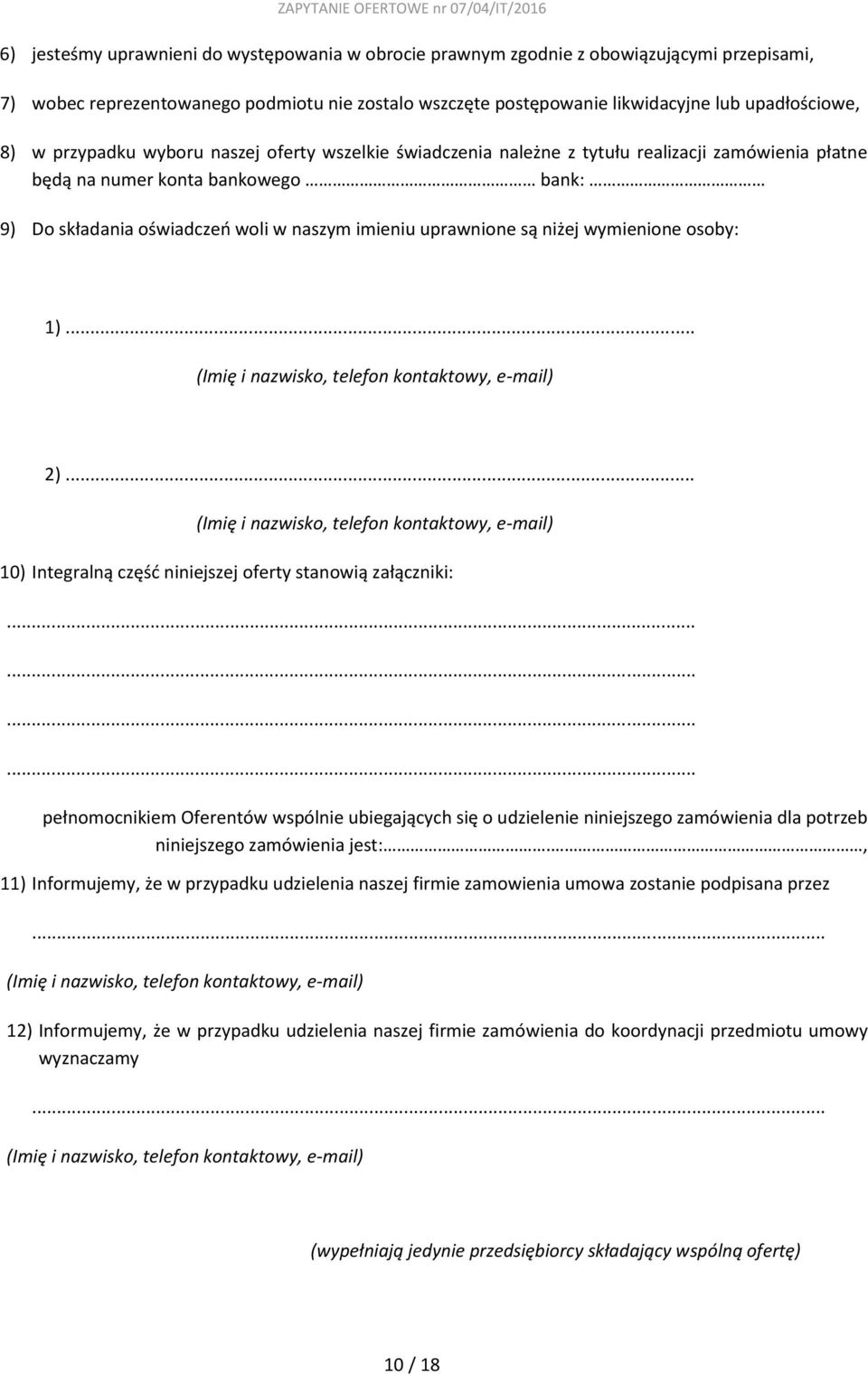 niżej wymienione osoby: 1)... (Imię i nazwisko, telefon kontaktowy, e-mail) 2)... (Imię i nazwisko, telefon kontaktowy, e-mail) 10) Integralną część niniejszej oferty stanowią załączniki:.