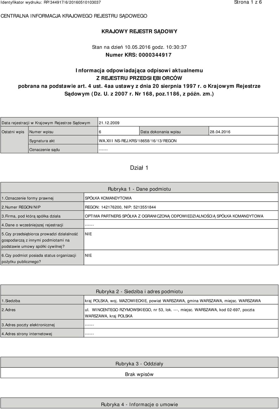 o Krajowym Rejestrze Sądowym (Dz. U. z 2007 r. Nr 168, poz.1186, z późn. zm.) Data rejestracji w Krajowym Rejestrze Sądowym 21.12.2009 Ostatni wpis Numer wpisu 6 Data dokonania wpisu 28.04.