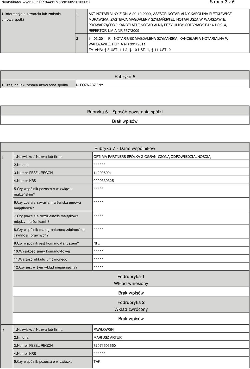 4, REPERTORIUM A NR 557/2009 2 14.03.2011 R., NOTARIUSZ MAGDALENA SZYMAŃSKA, KANCELARIA NOTARIALNA W WARSZAWIE, REP. A NR 991/2011 ZMIANA: 8 UST. 1 I 2, 10 UST. 1, 11 UST. 2 Rubryka 5 1.