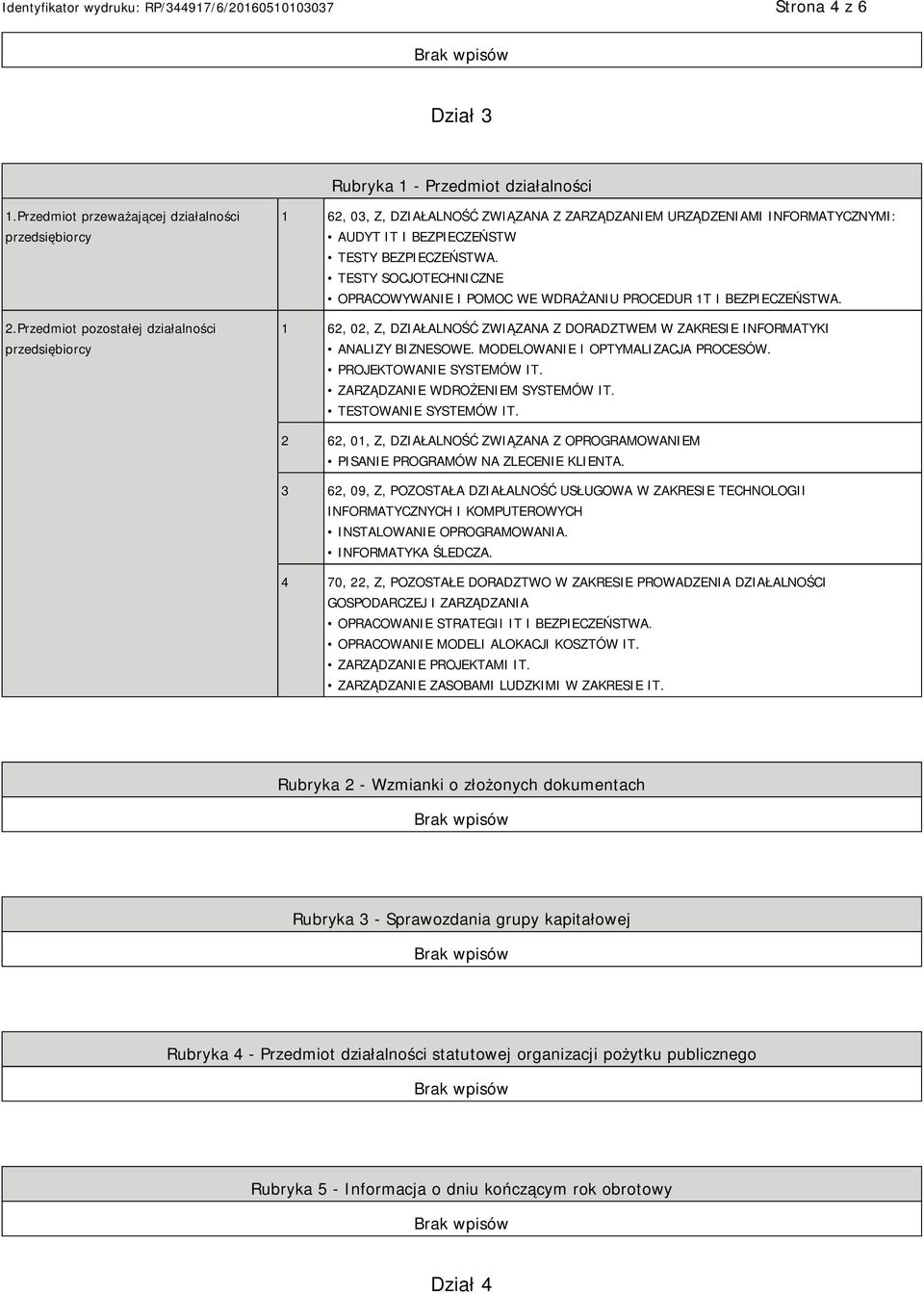 TESTY SOCJOTECHNICZNE OPRACOWYWA I POMOC WE WDRAŻANIU PROCEDUR 1T I BEZPIECZEŃSTWA. 1 62, 02, Z, DZIAŁALNOŚĆ ZWIĄZANA Z DORADZTWEM W ZAKRESIE INFORMATYKI ANALIZY BIZNESOWE.