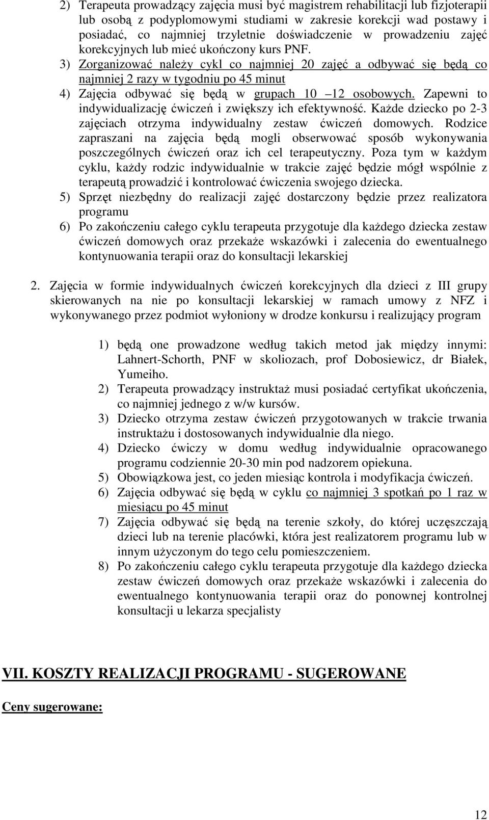 3) Zorganizować naleŝy cykl co najmniej 20 zajęć a odbywać się będą co najmniej 2 razy w tygodniu po 45 minut 4) Zajęcia odbywać się będą w grupach 10 12 osobowych.