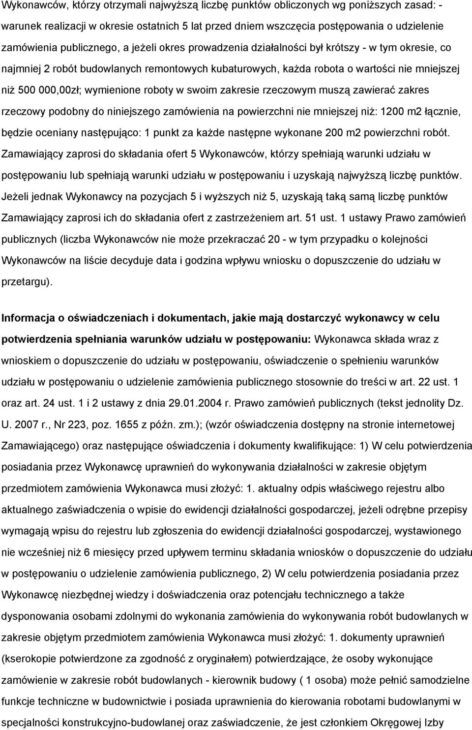 wymienione roboty w swoim zakresie rzeczowym muszą zawierać zakres rzeczowy podobny do niniejszego zamówienia na powierzchni nie mniejszej niż: 1200 m2 łącznie, będzie oceniany następująco: 1 punkt