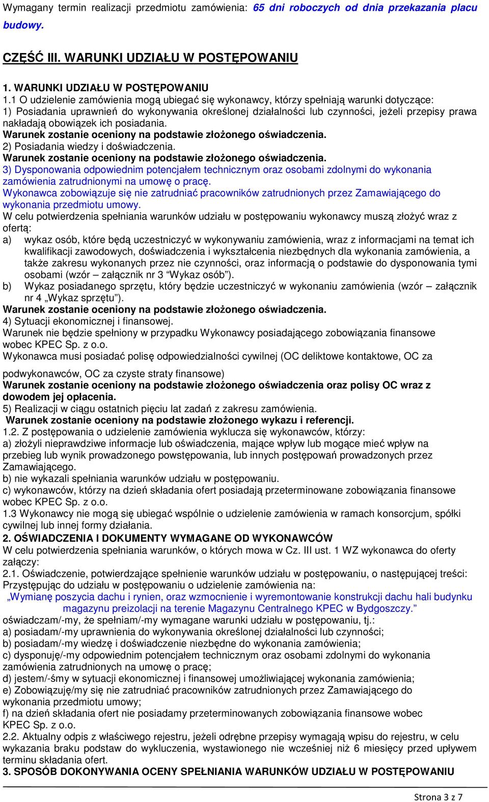 1 O udzielenie zamówienia mogą ubiegać się wykonawcy, którzy spełniają warunki dotyczące: 1) Posiadania uprawnień do wykonywania określonej działalności lub czynności, jeżeli przepisy prawa nakładają