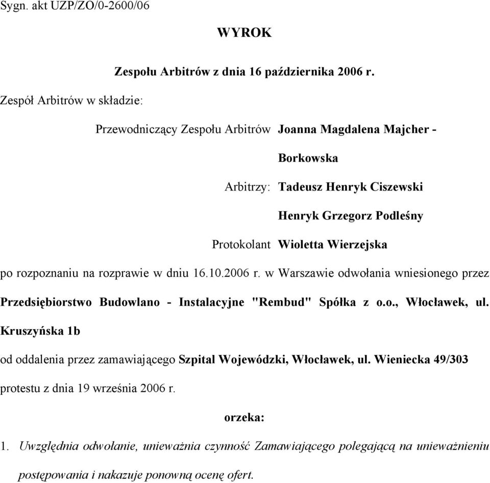 Protokolant Wioletta Wierzejska po rozpoznaniu na rozprawie w dniu 16.10.2006 r.