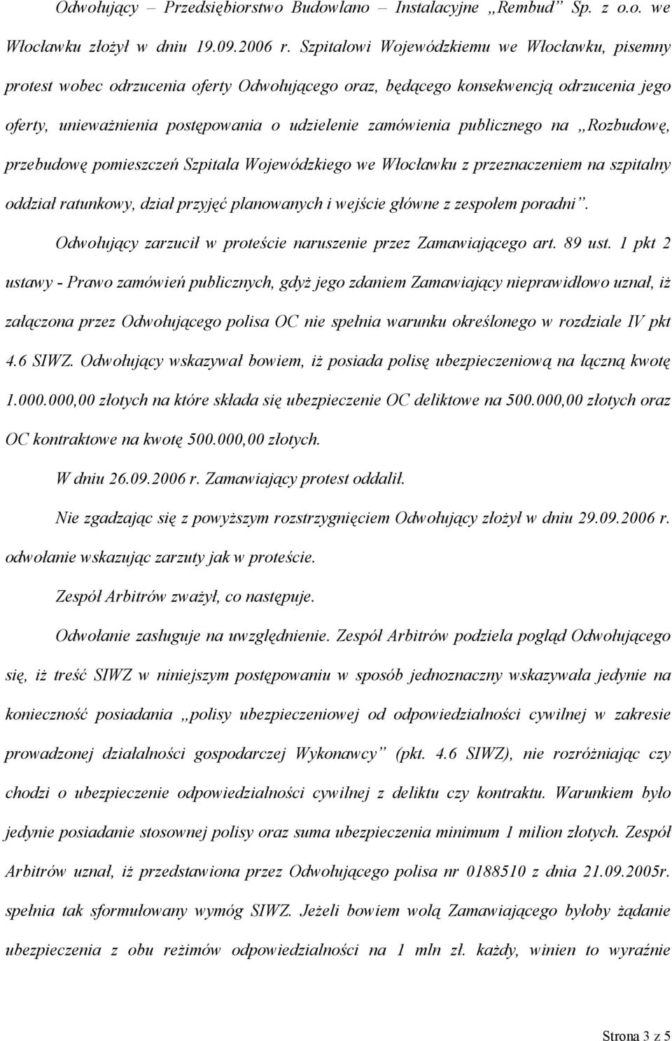 publicznego na Rozbudowę, przebudowę pomieszczeń Szpitala Wojewódzkiego we Włocławku z przeznaczeniem na szpitalny oddział ratunkowy, dział przyjęć planowanych i wejście główne z zespołem poradni.