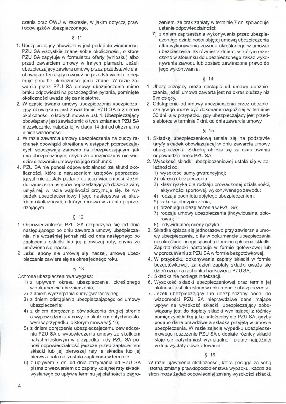 Jezeli ubezpieczajycy zawiera umow? przez przedstawiciela, obowiyzek ten ciyzy rowniez na przedstawicielu i obejmuje ponadto okolicznosci jemu znane.