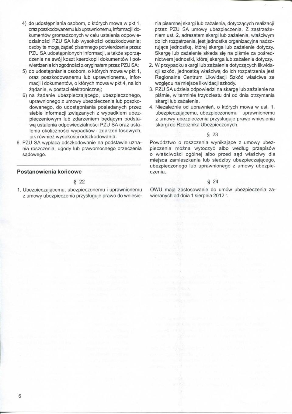 zydac pisemnego potwierdzenia przez PZU SAudost?pnionych informacji, a takze sporzydzenia na swoj koszt kserokopii dokumentow i potwierdzenia ich zgodnosci z oryginatem przez PZU SA; 5) do udost?