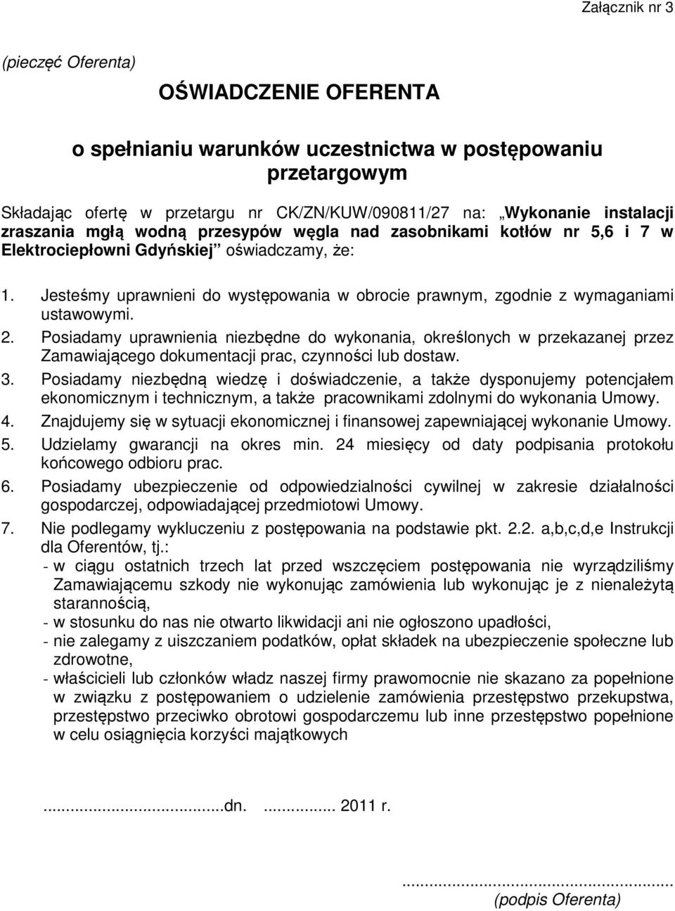 Posiadamy uprawnienia niezbędne do wykonania, określonych w przekazanej przez Zamawiającego dokumentacji prac, czynności lub dostaw. 3.