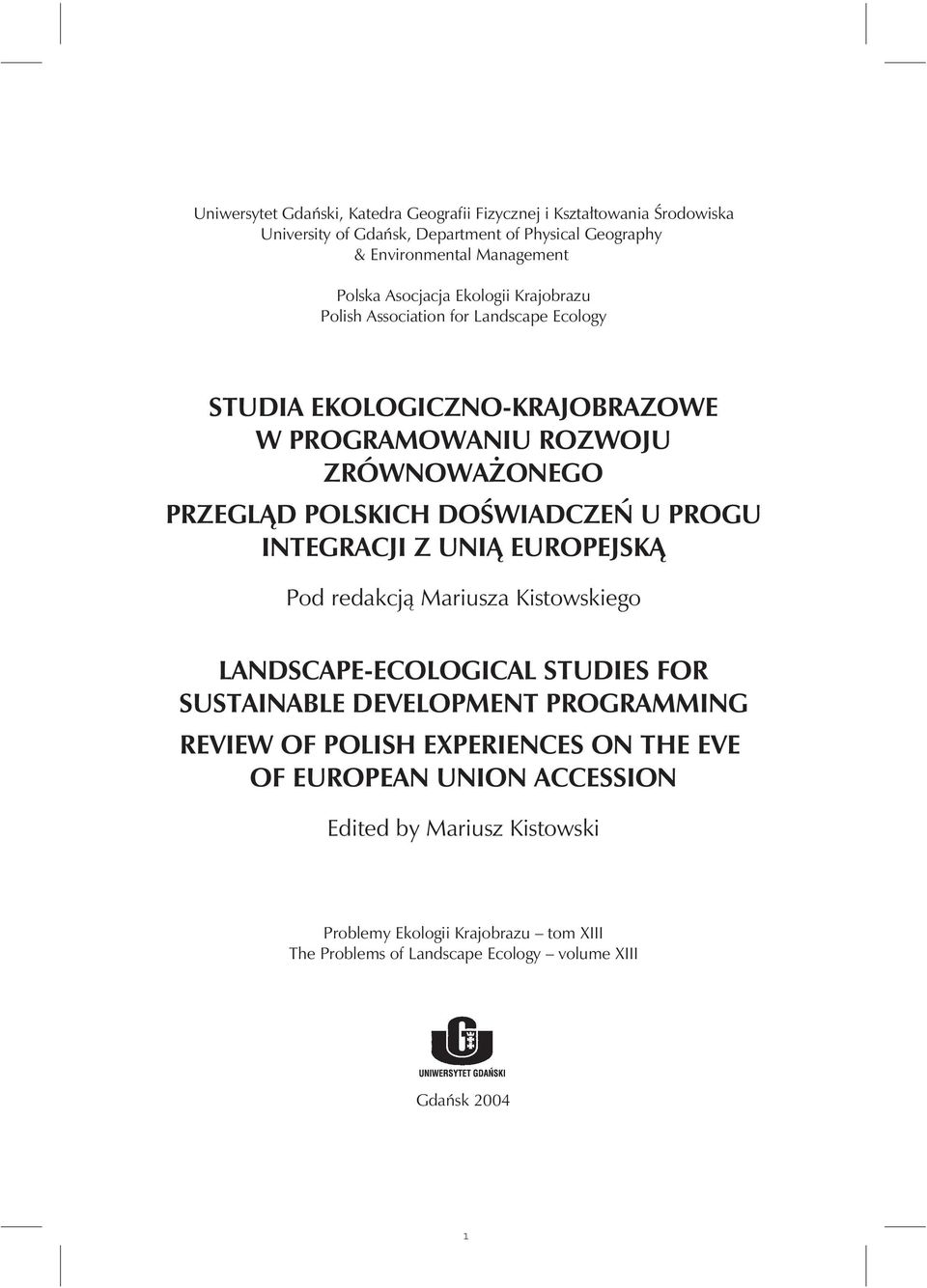 DOŚWIADCZEŃ U PROGU INTEGRACJI Z UNIĄ EUROPEJSKĄ Pod redakcją Mariusza Kistowskiego LANDSCAPE-ECOLOGICAL STUDIES FOR SUSTAINABLE DEVELOPMENT PROGRAMMING REVIEW OF