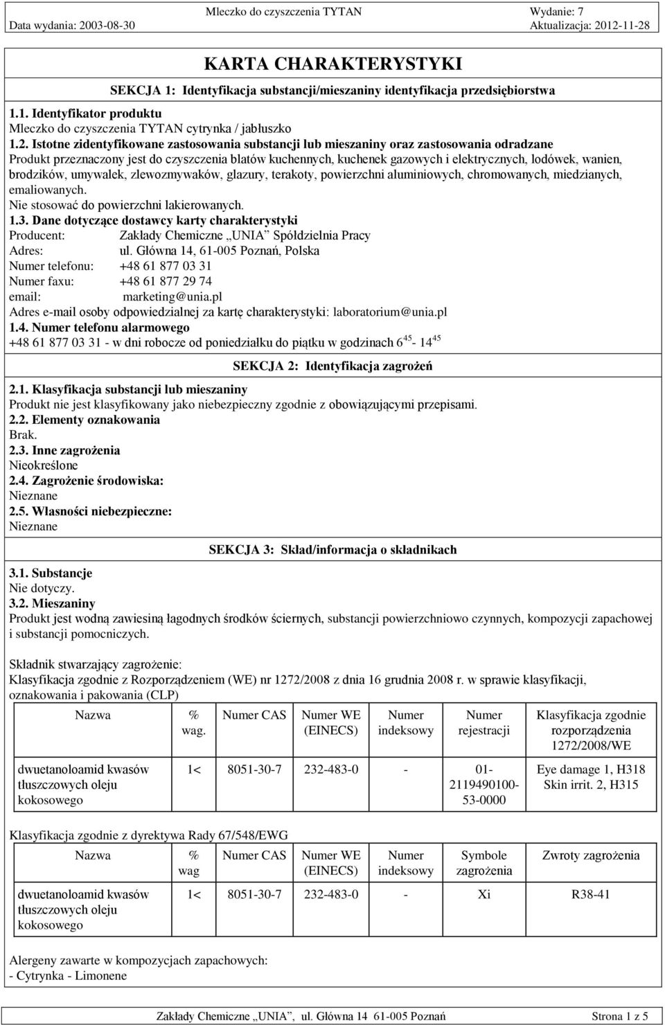 wanien, brodzików, umywalek, zlewozmywaków, glazury, terakoty, powierzchni aluminiowych, chromowanych, miedzianych, emaliowanych. Nie stosować do powierzchni lakierowanych. 1.3.