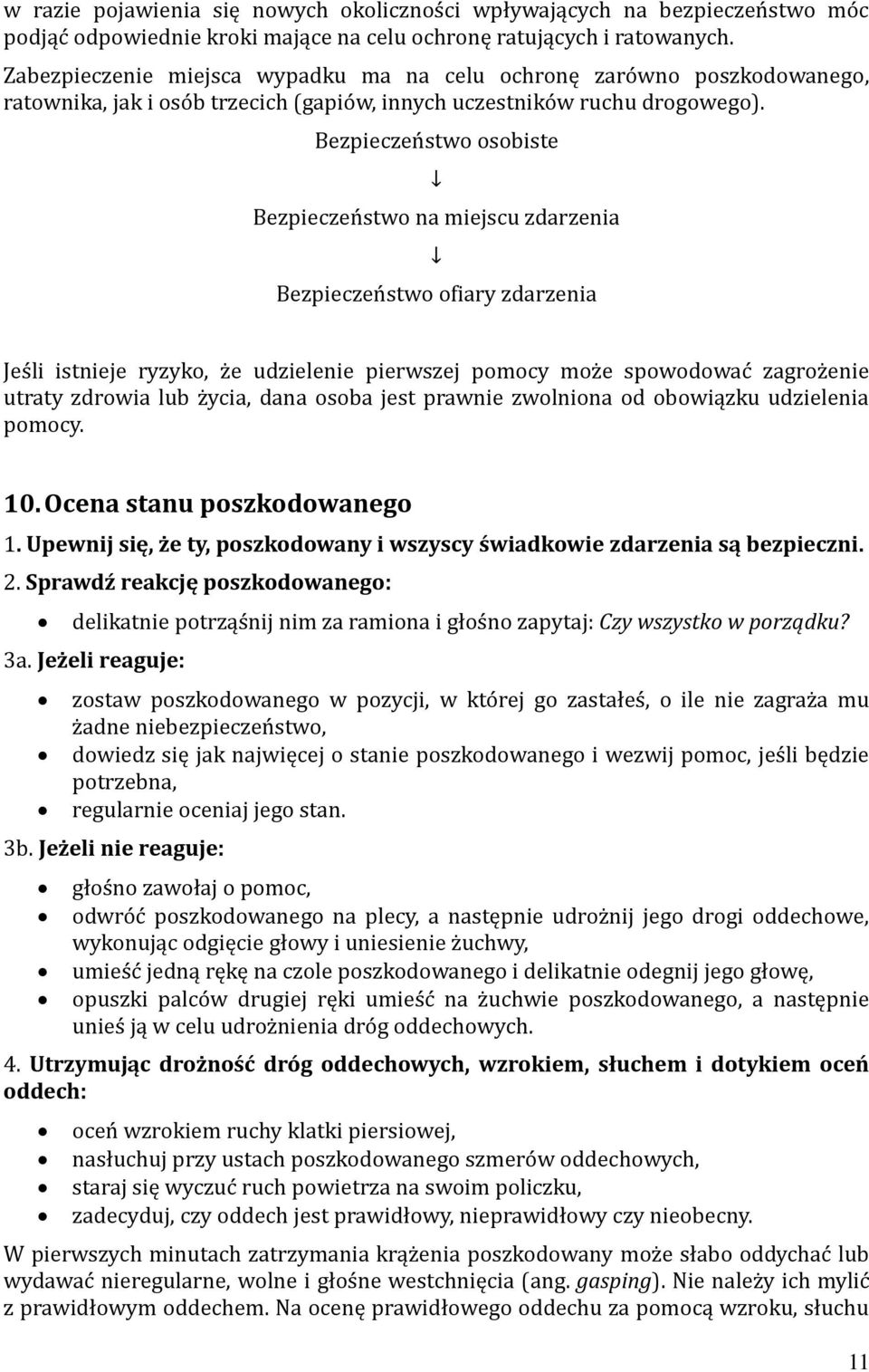 Bezpieczeństwo osobiste Bezpieczeństwo na miejscu zdarzenia Bezpieczeństwo ofiary zdarzenia Jeśli istnieje ryzyko, że udzielenie pierwszej pomocy może spowodować zagrożenie utraty zdrowia lub życia,