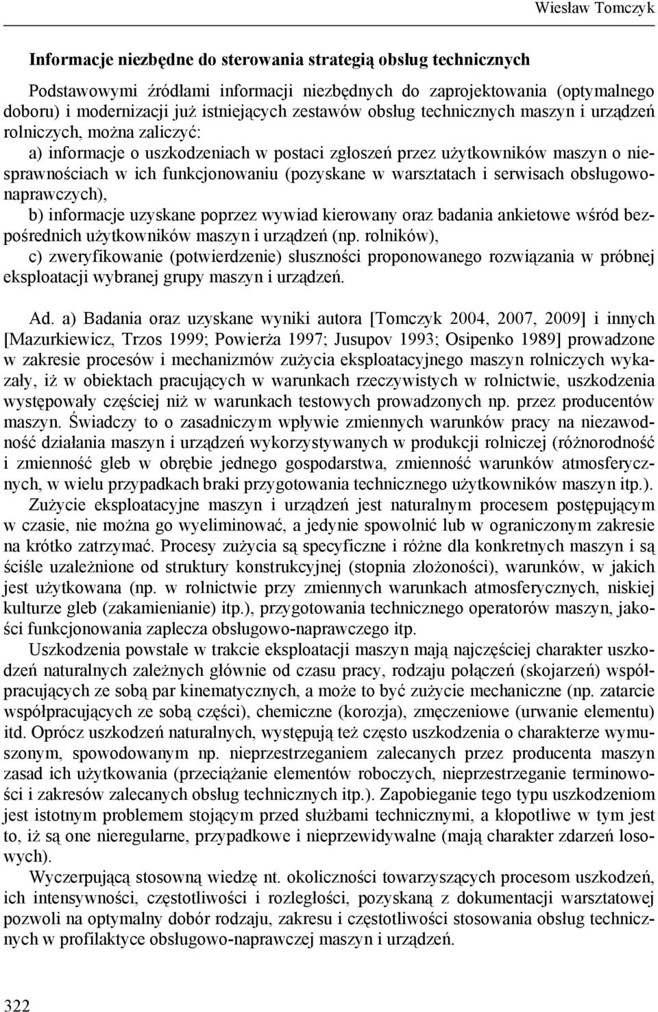 (pozyskane w warsztatach i serwisach obsługowonaprawczych), b) informacje uzyskane poprzez wywiad kierowany oraz badania ankietowe wśród bezpośrednich użytkowników maszyn i urządzeń (np.