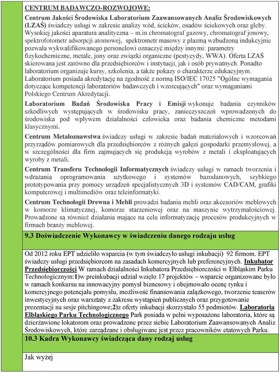 in chromatograf gazowy, chromatograf jonowy, spektrofotometr adsorpcji atomowej, spektrometr masowy z plazmą wzbudzoną indukcyjnie pozwala wykwalifikowanego personelowi oznaczyć między innymi: