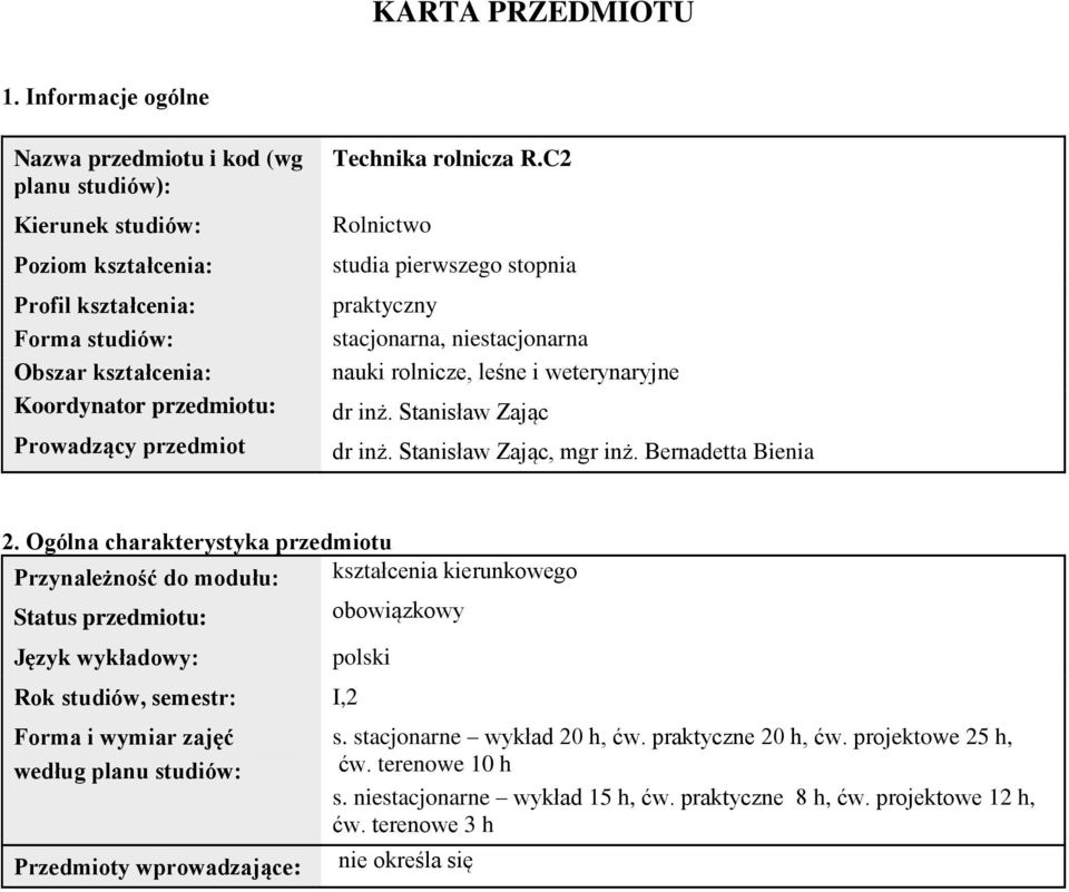 Technika rolnicza R.C Rolnictwo studia pierwszego stopnia praktyczny stacjonarna, niestacjonarna nauki rolnicze, leśne i weterynaryjne dr inż. Stanisław Zając dr inż. Stanisław Zając, mgr inż.