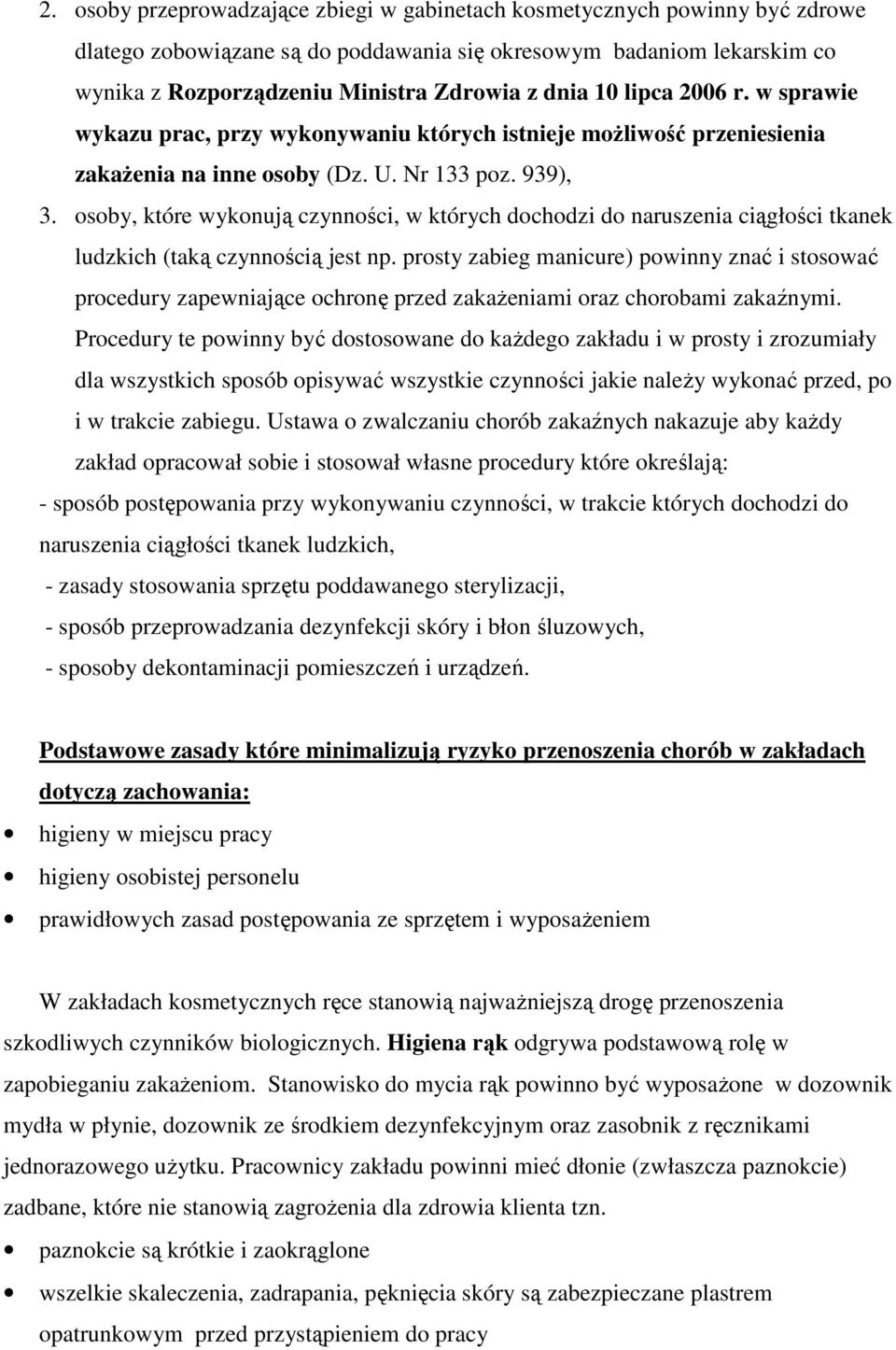 osoby, które wykonują czynności, w których dochodzi do naruszenia ciągłości tkanek ludzkich (taką czynnością jest np.