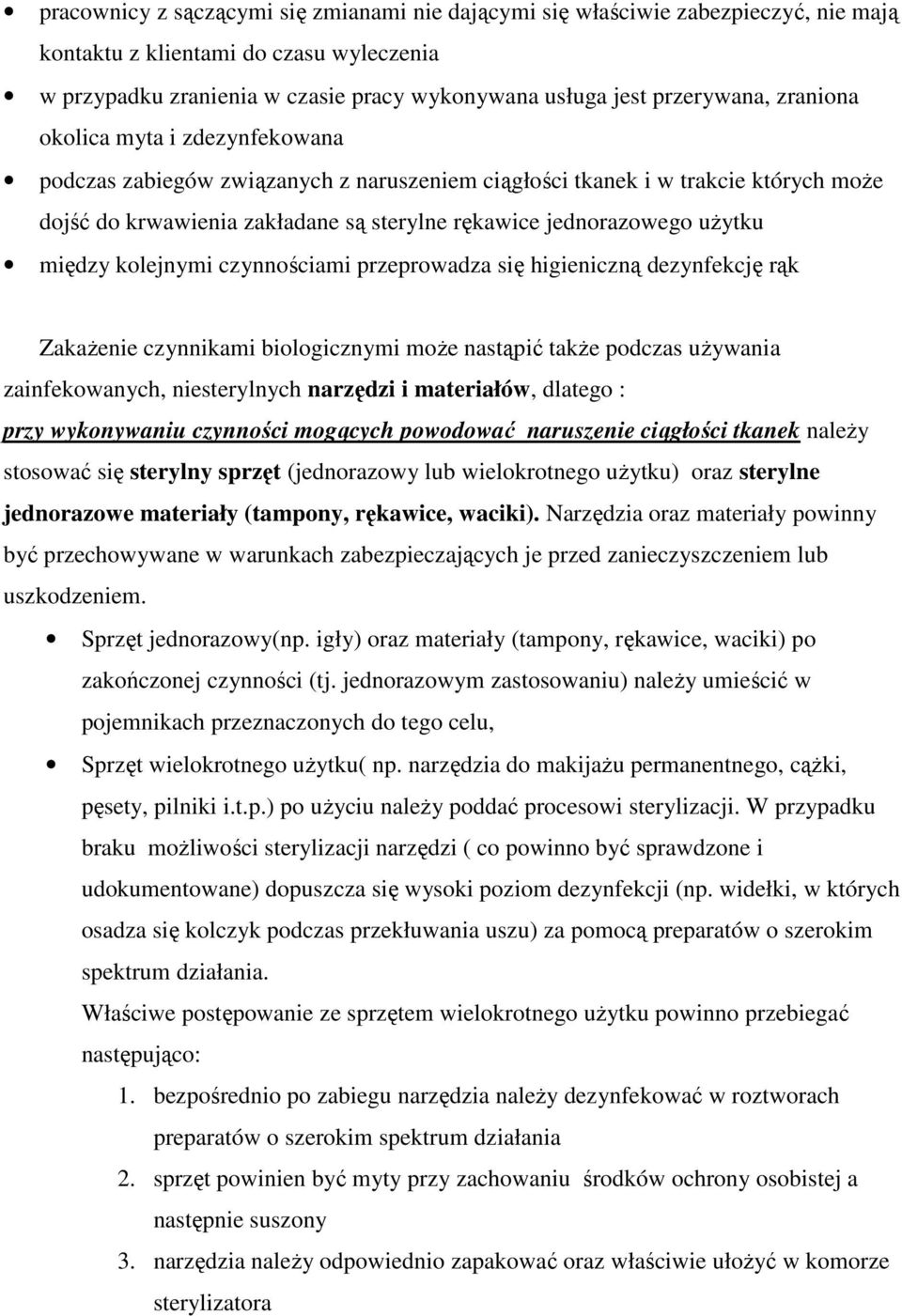 między kolejnymi czynnościami przeprowadza się higieniczną dezynfekcję rąk ZakaŜenie czynnikami biologicznymi moŝe nastąpić takŝe podczas uŝywania zainfekowanych, niesterylnych narzędzi i materiałów,