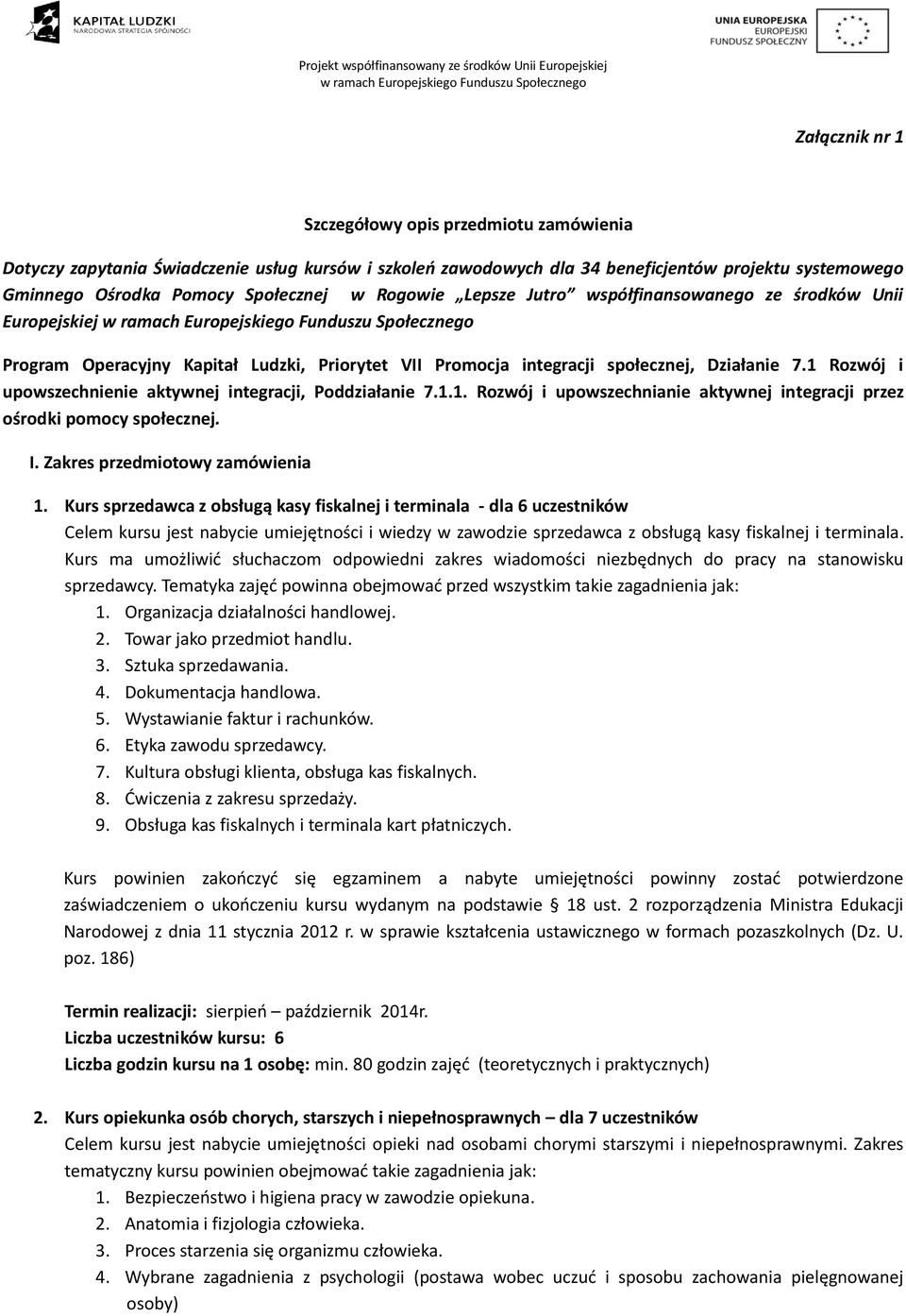 1 Rozwój i upowszechnienie aktywnej integracji, Poddziałanie 7.1.1. Rozwój i upowszechnianie aktywnej integracji przez ośrodki pomocy społecznej. I. Zakres przedmiotowy zamówienia 1.