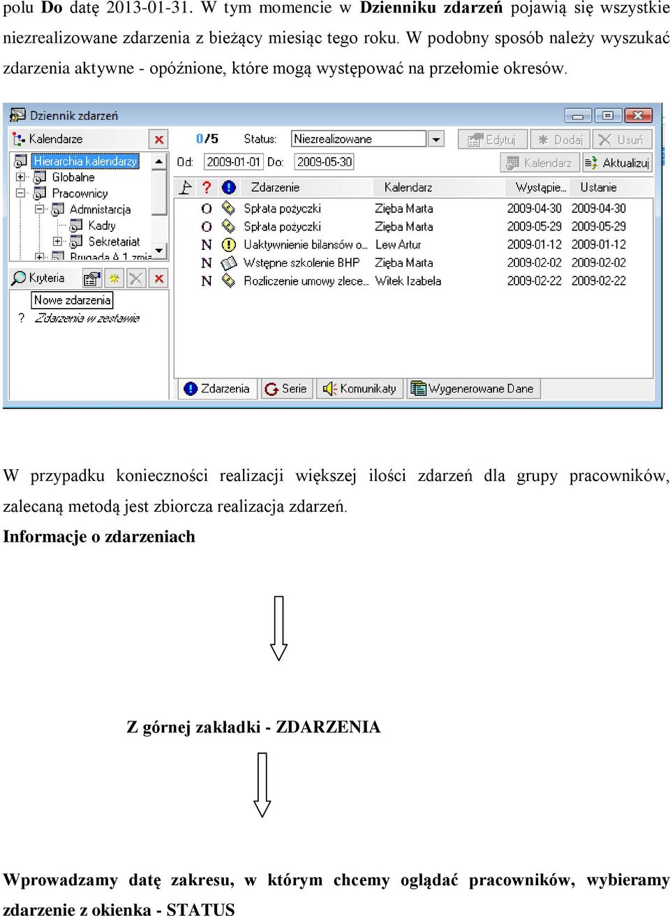 W podobny sposób należy wyszukać zdarzenia aktywne - opóźnione, które mogą występować na przełomie okresów.