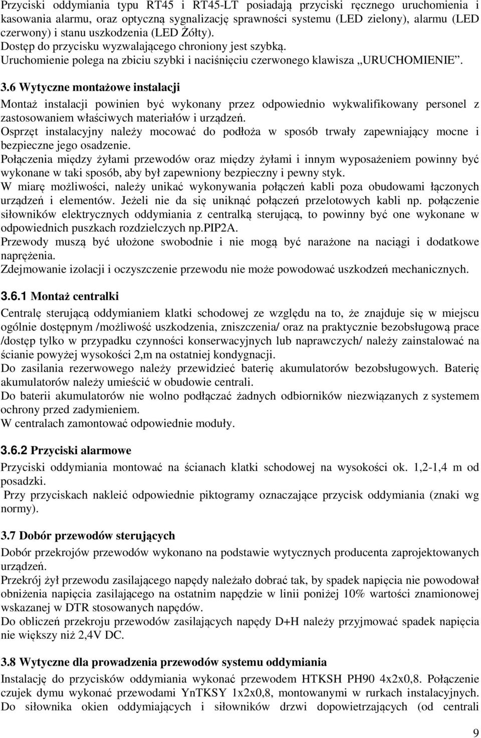 6 Wytyczne montażowe instalacji Montaż instalacji powinien być wykonany przez odpowiednio wykwalifikowany personel z zastosowaniem właściwych materiałów i urządzeń.