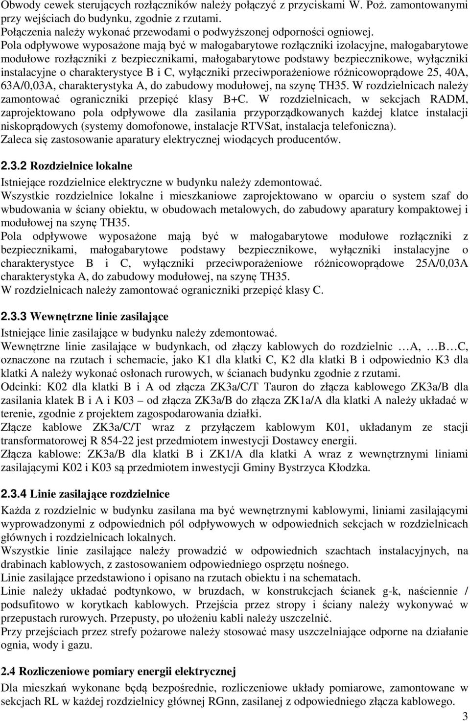 Pola odpływowe wyposażone mają być w małogabarytowe rozłączniki izolacyjne, małogabarytowe modułowe rozłączniki z bezpiecznikami, małogabarytowe podstawy bezpiecznikowe, wyłączniki instalacyjne o