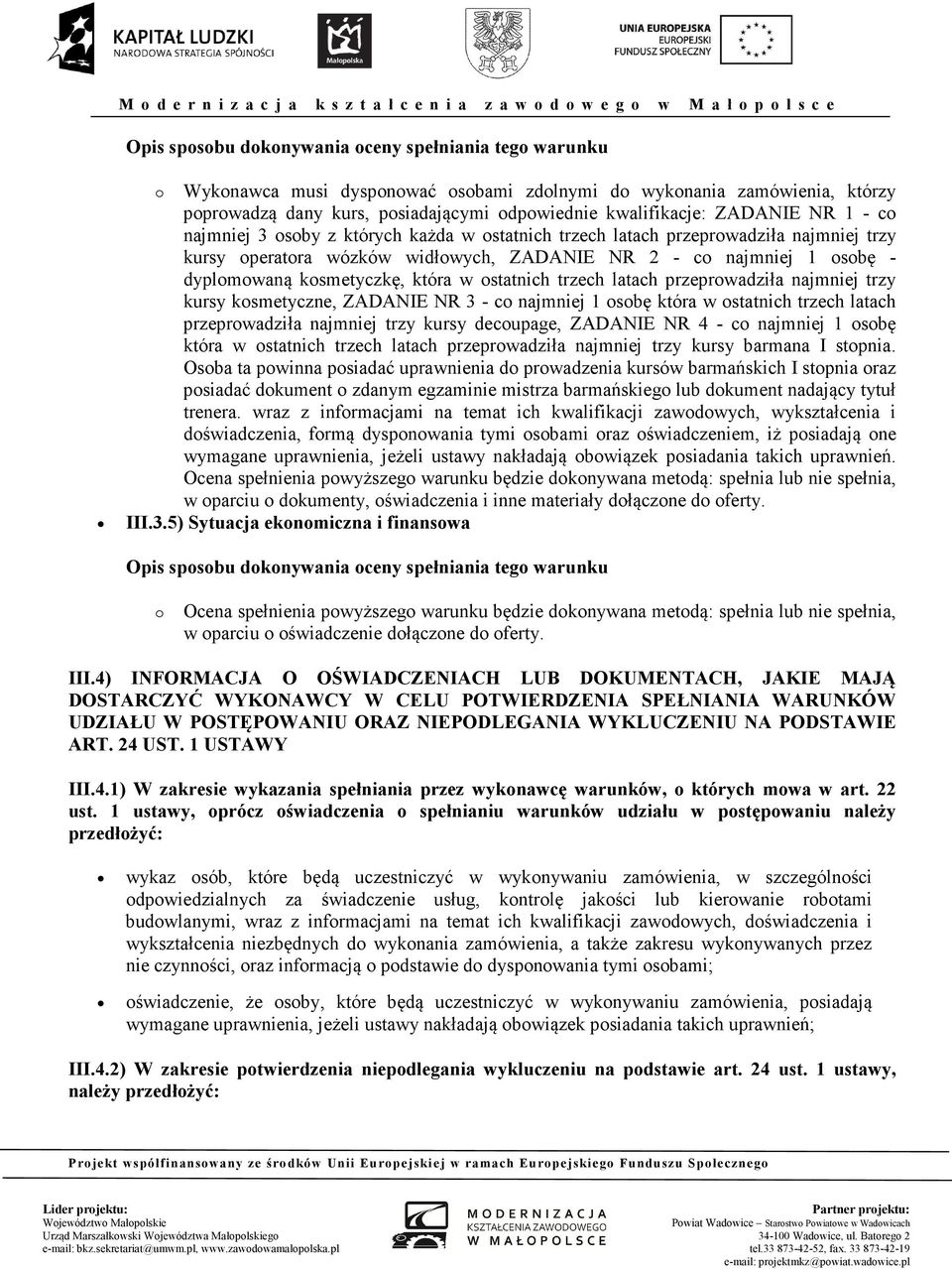 najmniej trzy kursy kosmetyczne, ZADANIE NR 3 - co najmniej 1 osobę która w ostatnich trzech latach przeprowadziła najmniej trzy kursy decoupage, ZADANIE NR 4 - co najmniej 1 osobę która w ostatnich