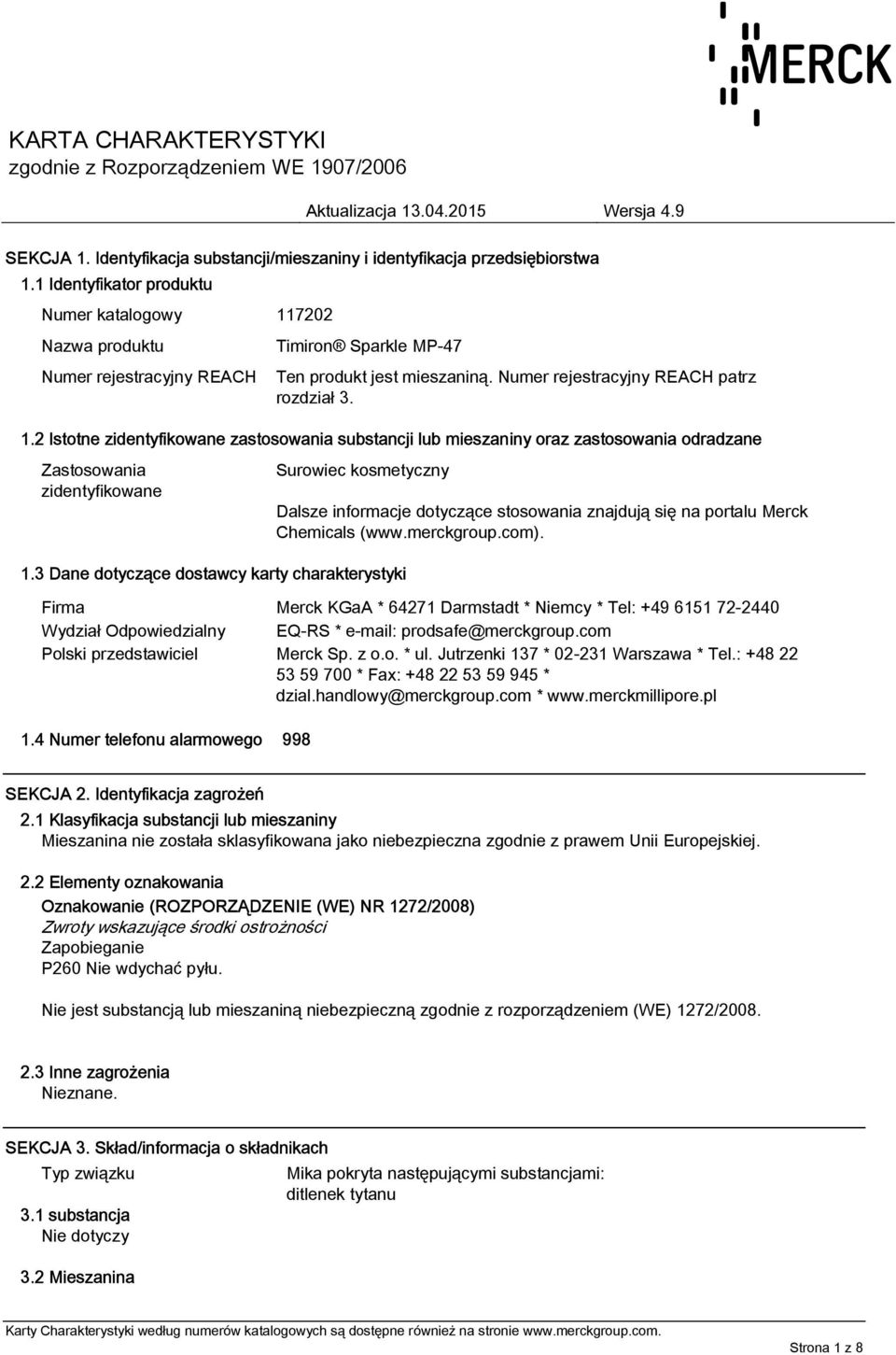 3 Dane dotyczące dostawcy karty charakterystyki Dalsze informacje dotyczące stosowania znajdują się na portalu Merck Chemicals (www.merckgroup.com).