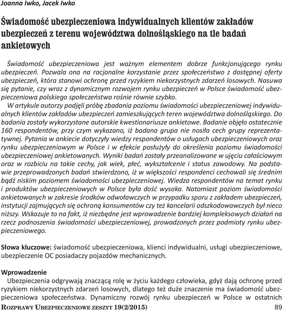 Pozwala ona na racjonalne korzystanie przez społeczeństwo z dostępnej oferty ubezpieczeń, która stanowi ochronę przed ryzykiem niekorzystnych zdarzeń losowych.