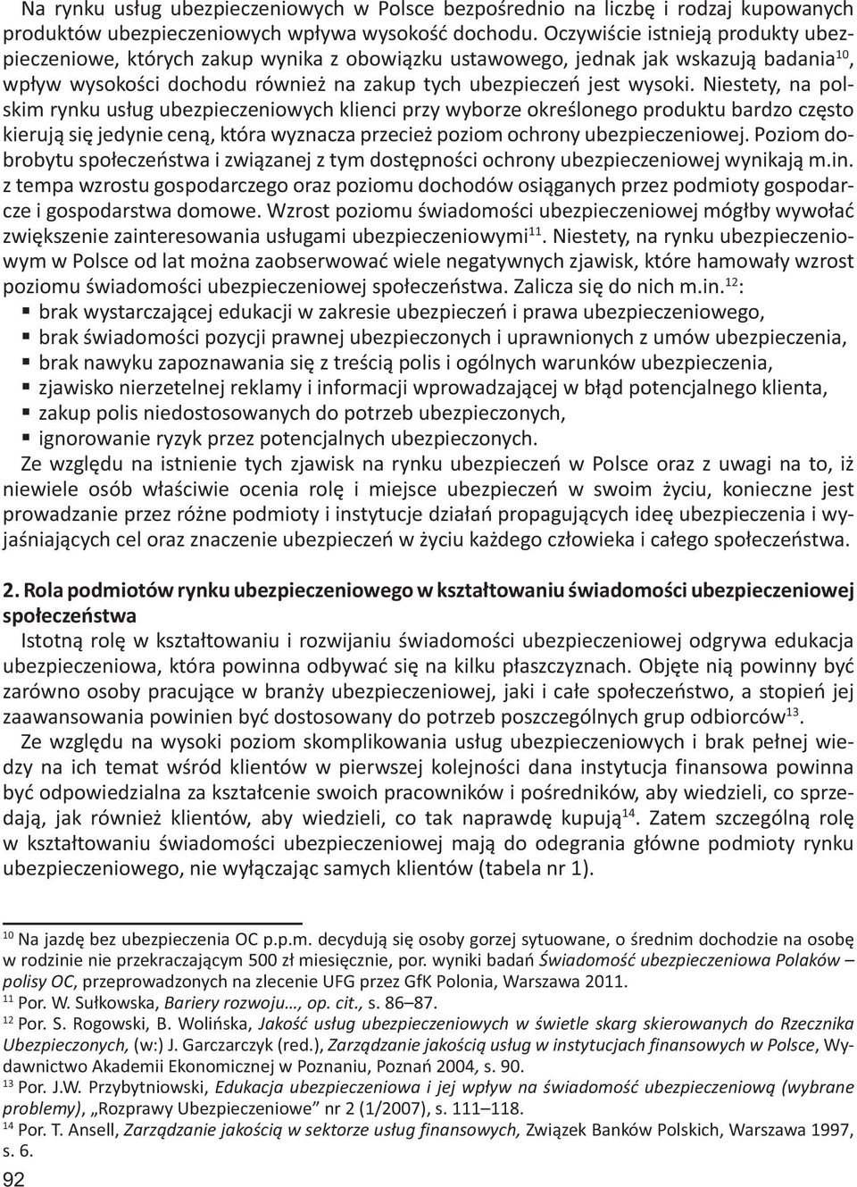 Niestety, na polskim rynku usług ubezpieczeniowych klienci przy wyborze określonego produktu bardzo często kierują się jedynie ceną, która wyznacza przecież poziom ochrony ubezpieczeniowej.